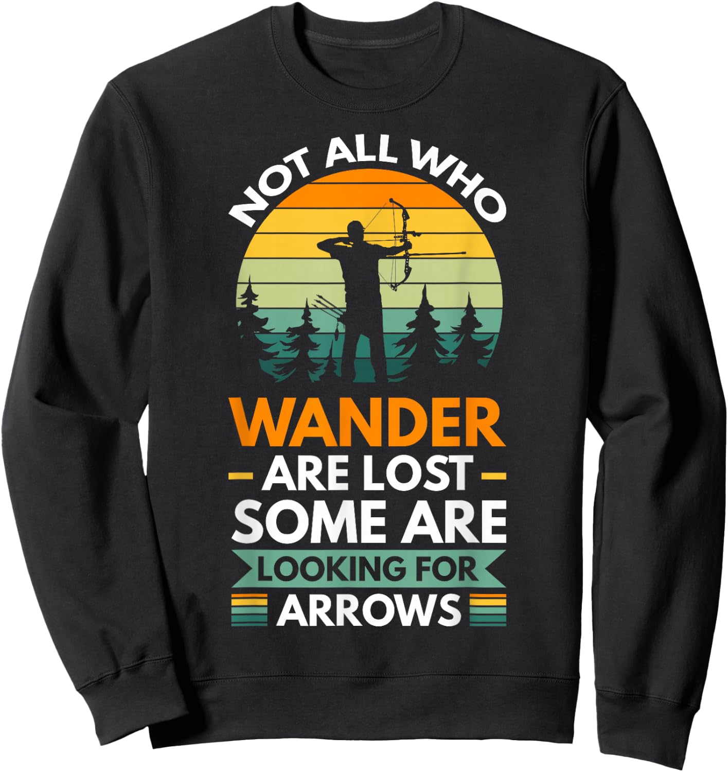 Not all who wander are lost some are looking for arrows Sweatshirt - Sweatshirt | Black