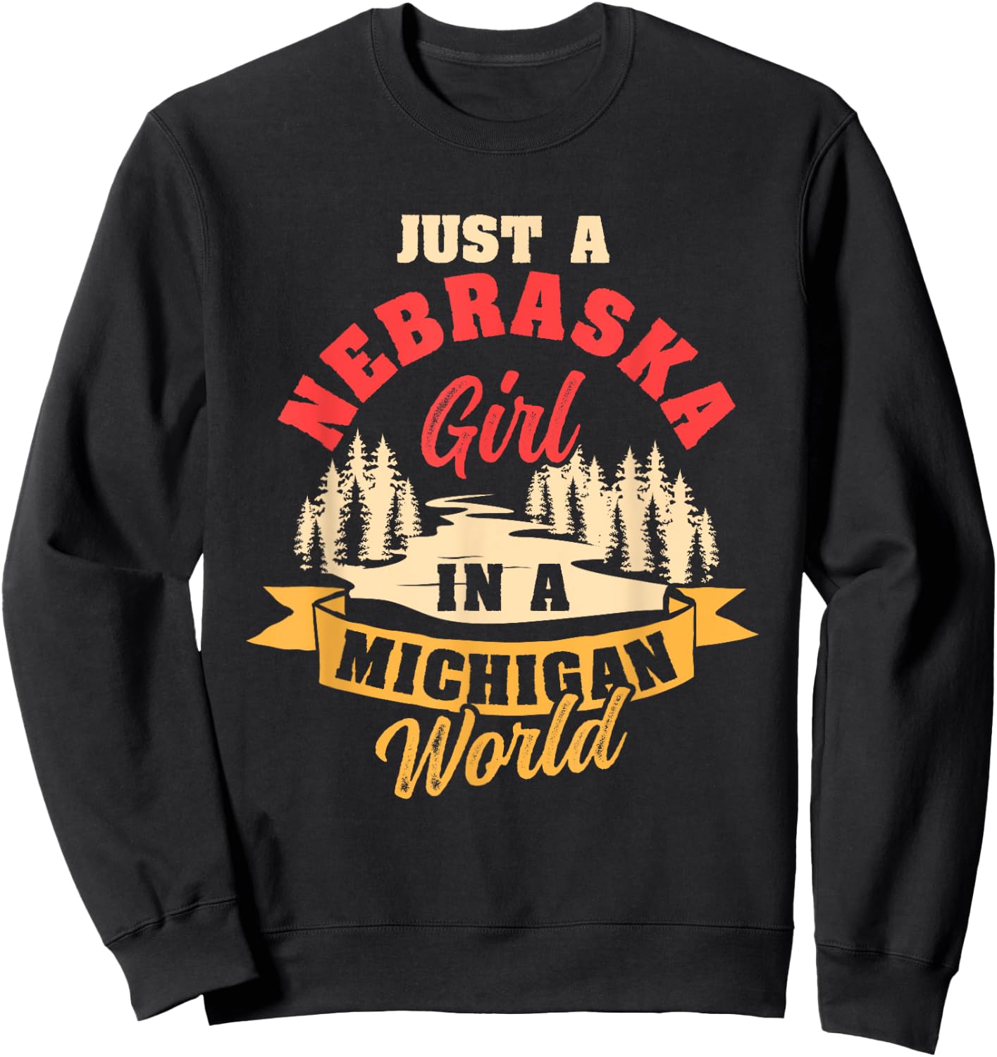 Just A Nebraska Girl In A Michigan World Proud Nebraskans Sweatshirt - Sweatshirt | Black