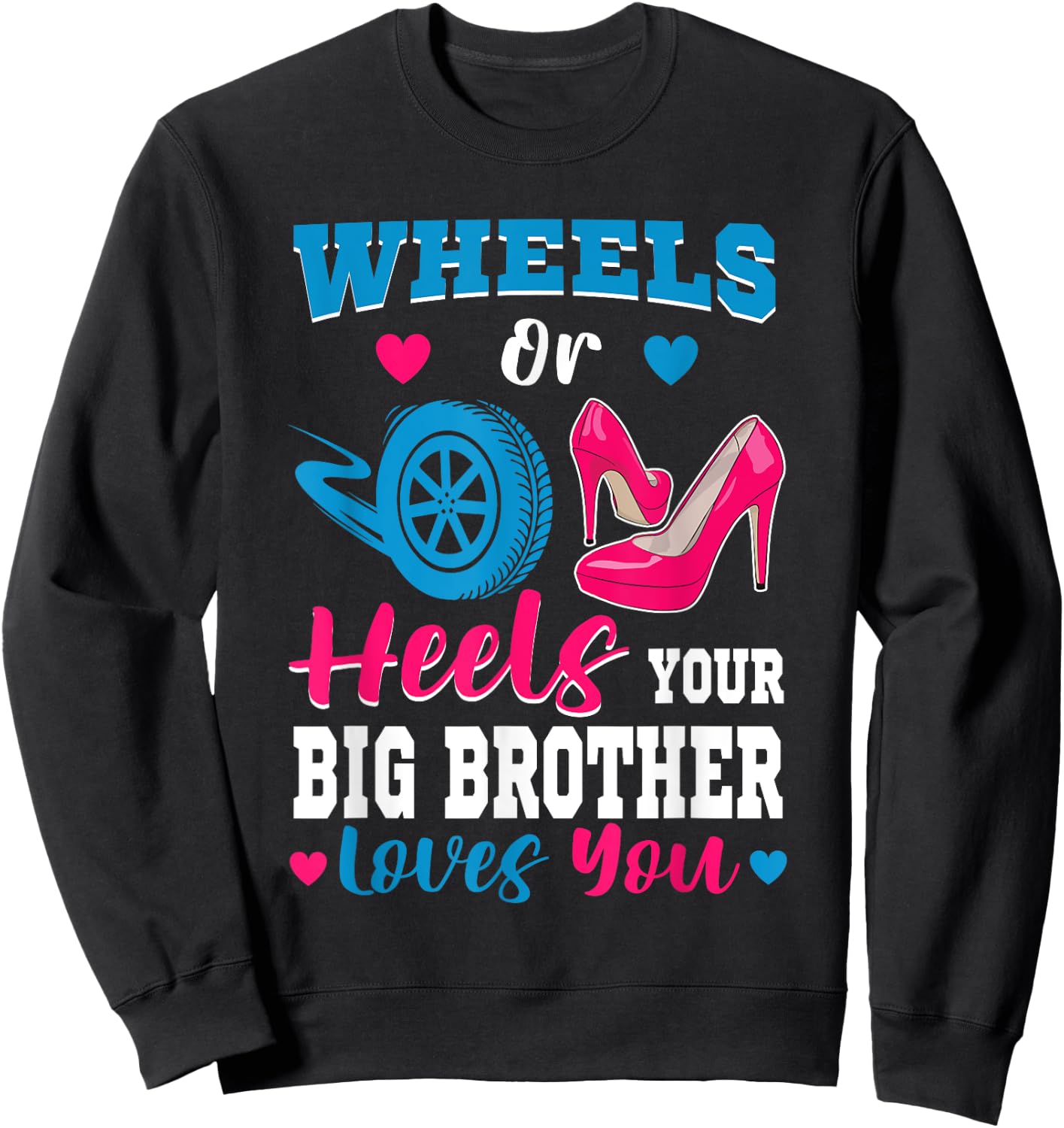 Wheels Or Heels Your Big Brother Loves You Gender Reveal Sweatshirt - Sweatshirt | Black