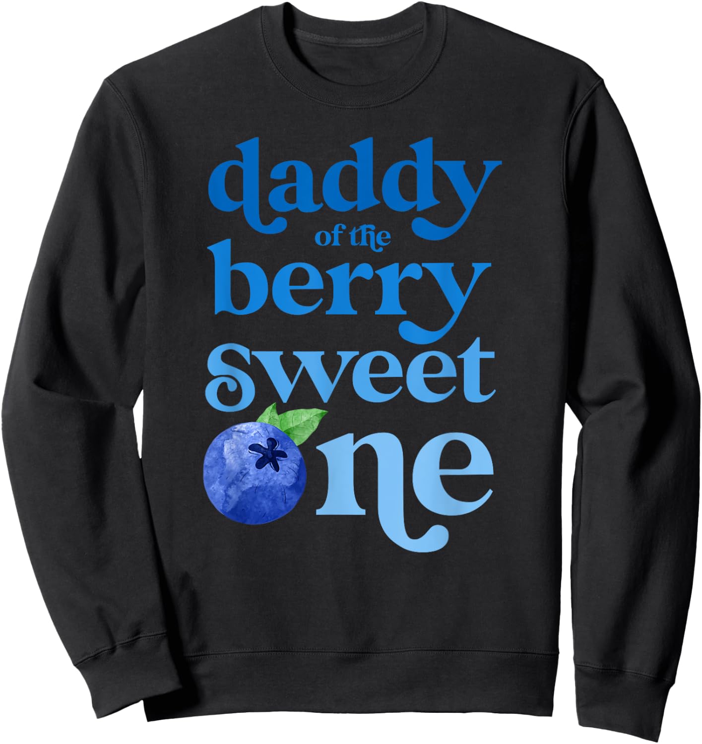 Daddy Dad First Birthday Berry Sweet One Blueberry 1st Bday Sweatshirt - Sweatshirt | Black
