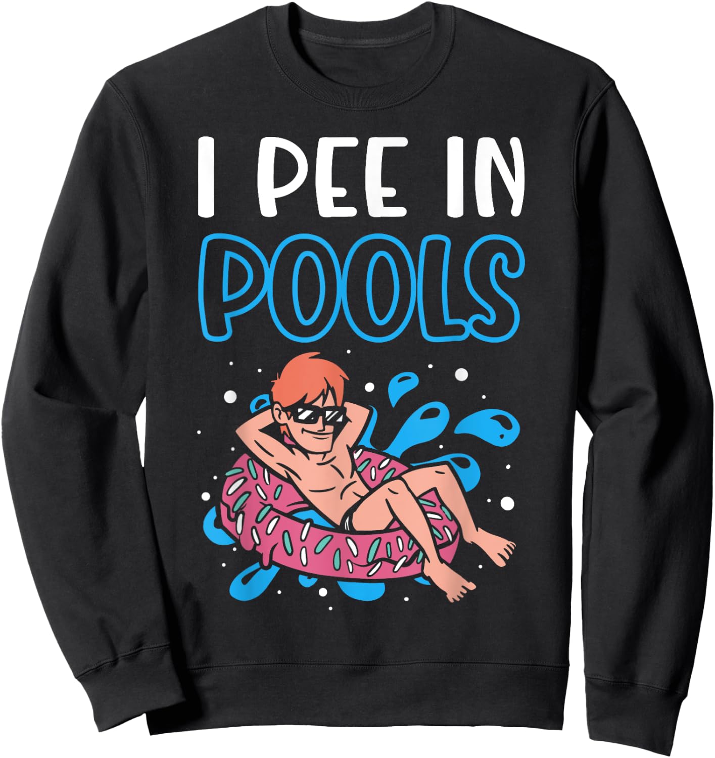 I Pee In Pools Funny Swimming Humor Summer Pool Party Men Women Sweatshirt - Sweatshirt | Black