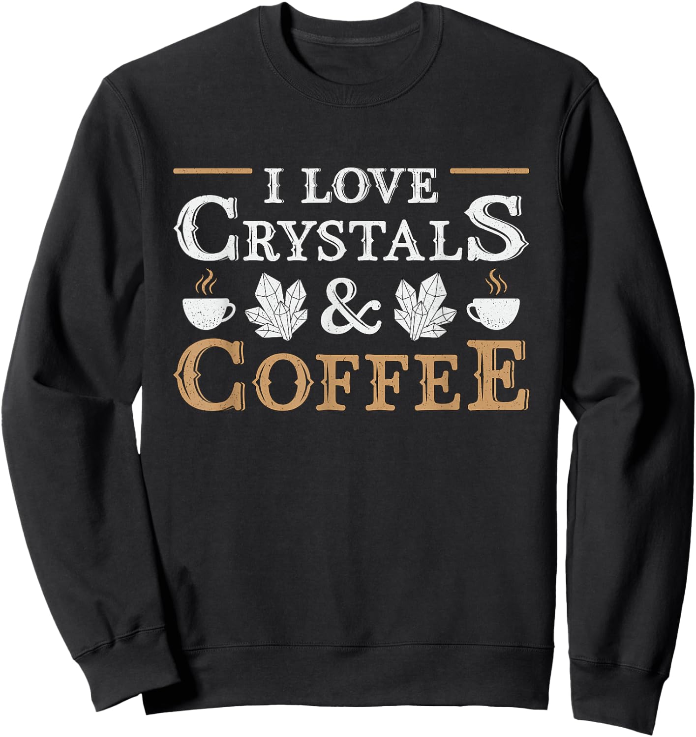 I Love Crystals & Coffee Spiritual Healing Crystal Healing Sweatshirt - Sweatshirt | Black