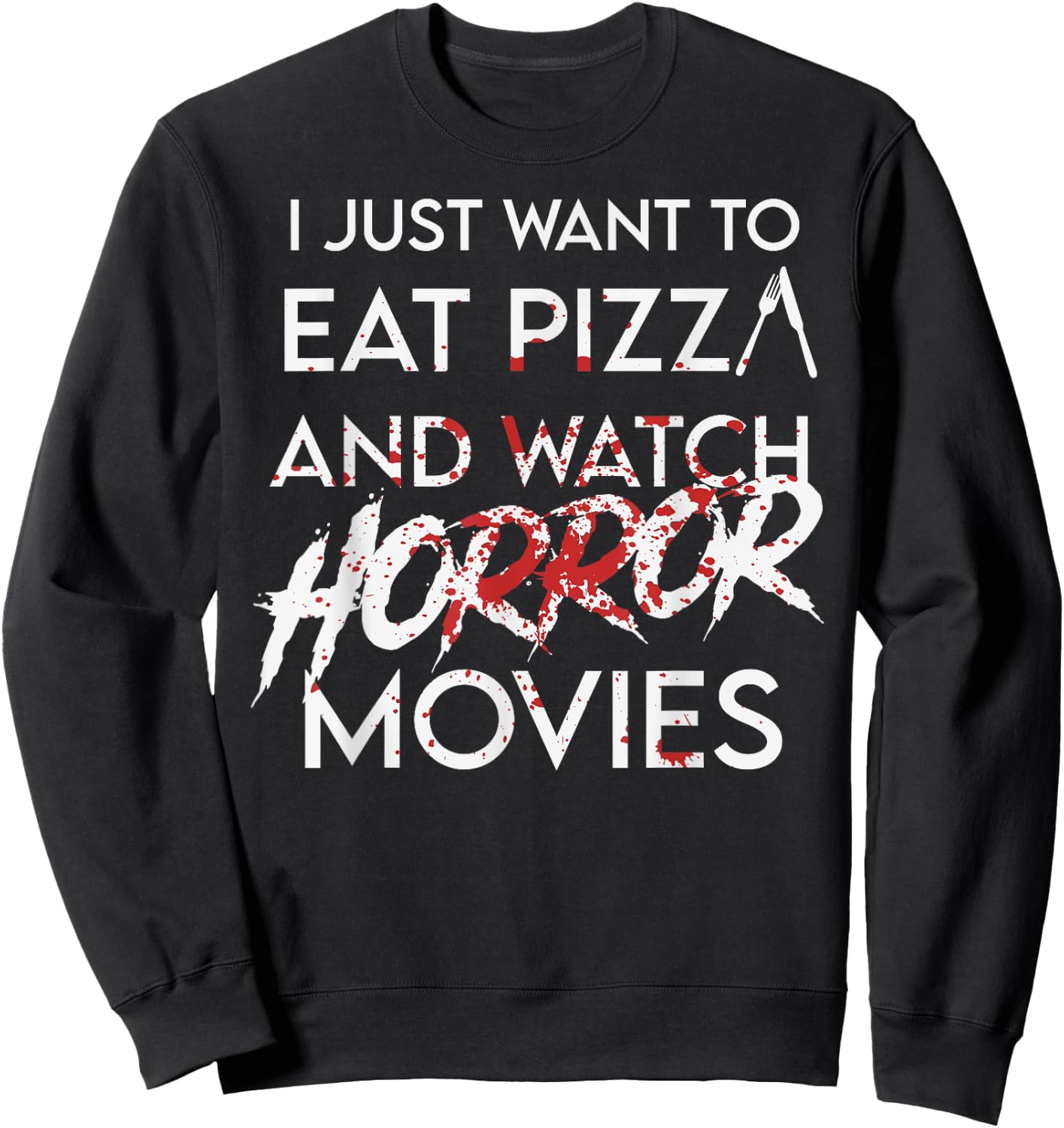 I Just Want To Eat Pizza And Watch Horror Movies Halloween Sweatshirt - Sweatshirt | Black
