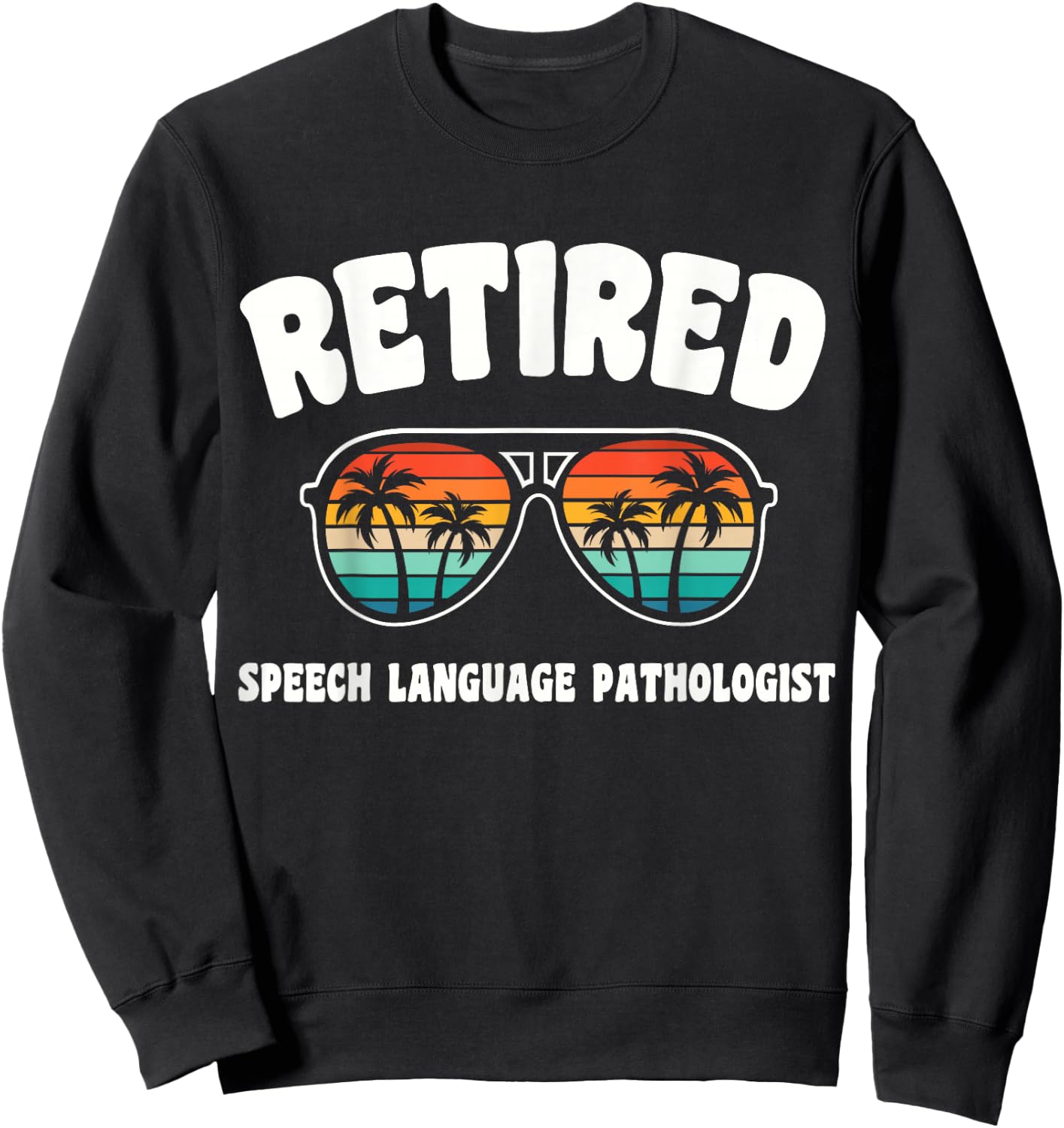 Retired Speech Language Pathologist Funny Retirement Congrat Sweatshirt - Sweatshirt | Black
