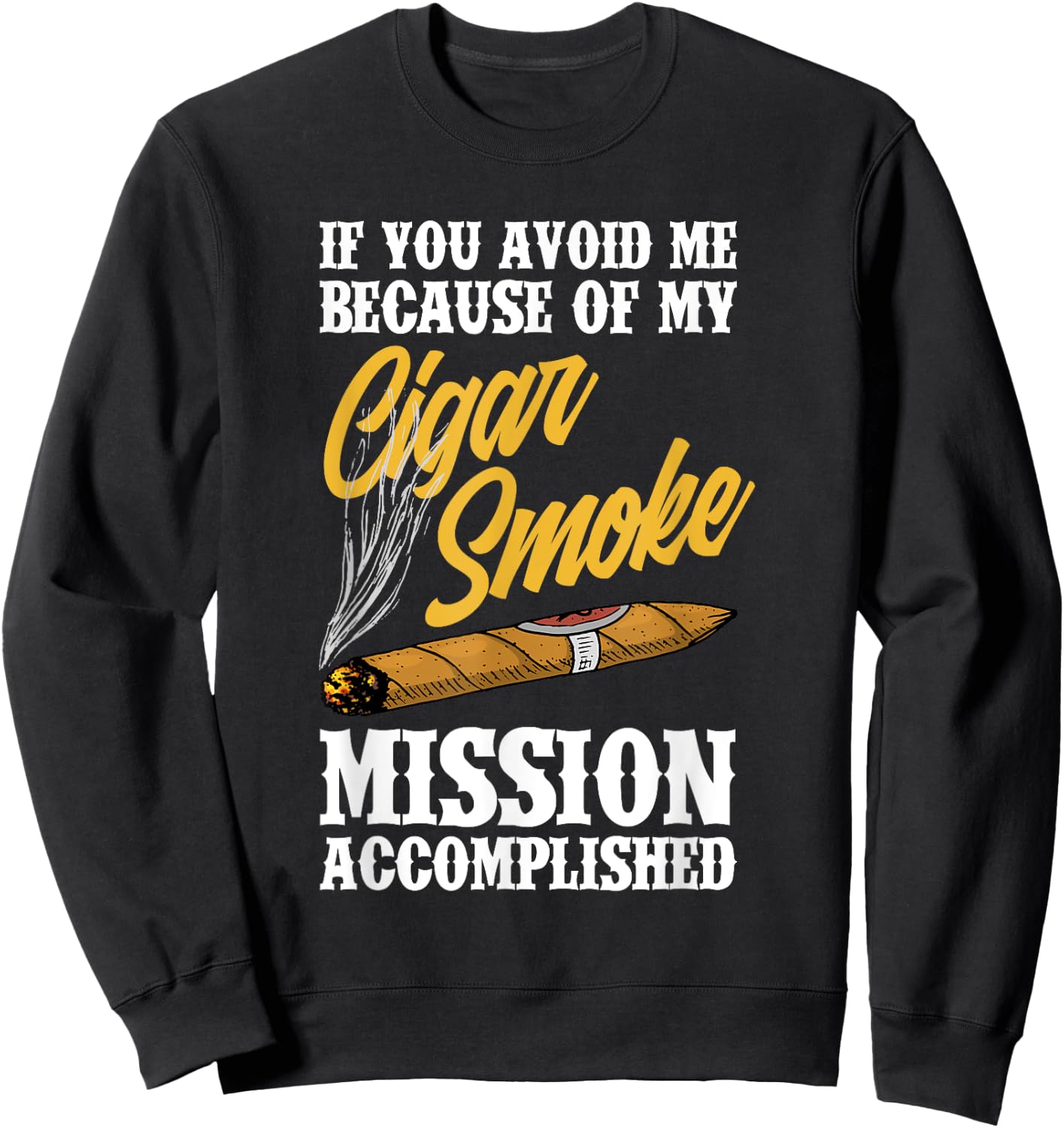 If You Avoid Me Because Of My Cigar Smoke Funny Cigar Smoker Sweatshirt - Sweatshirt | Black