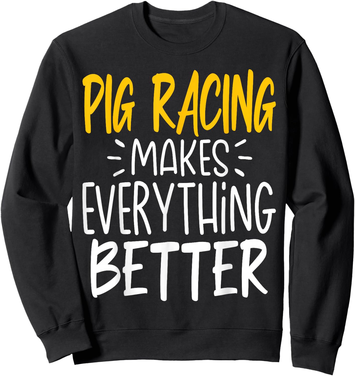 Funny Pig Racing Makes Everything Better - Pig Race Sweatshirt - Sweatshirt | Black