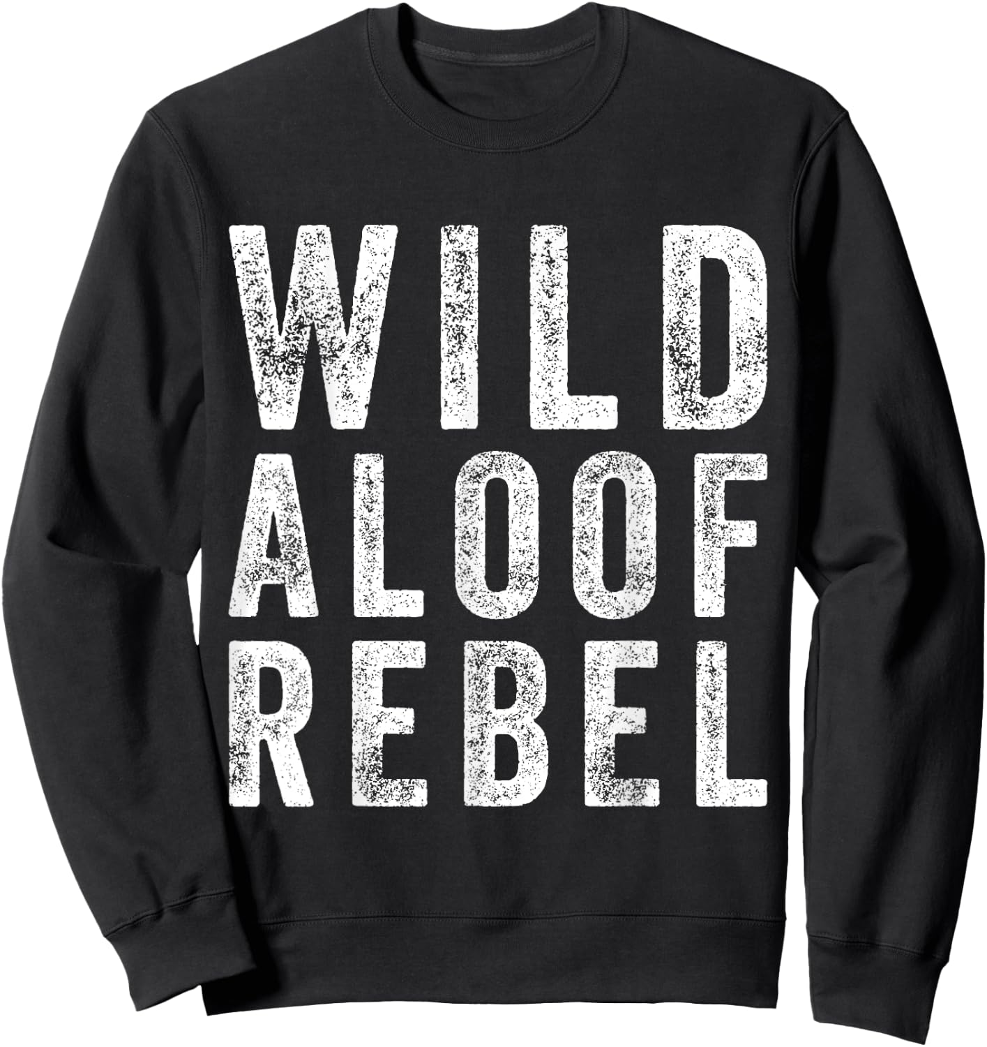 Wild Aloof Rebel Funny Sarcastic Words On Distressed Sweatshirt - Sweatshirt | Black