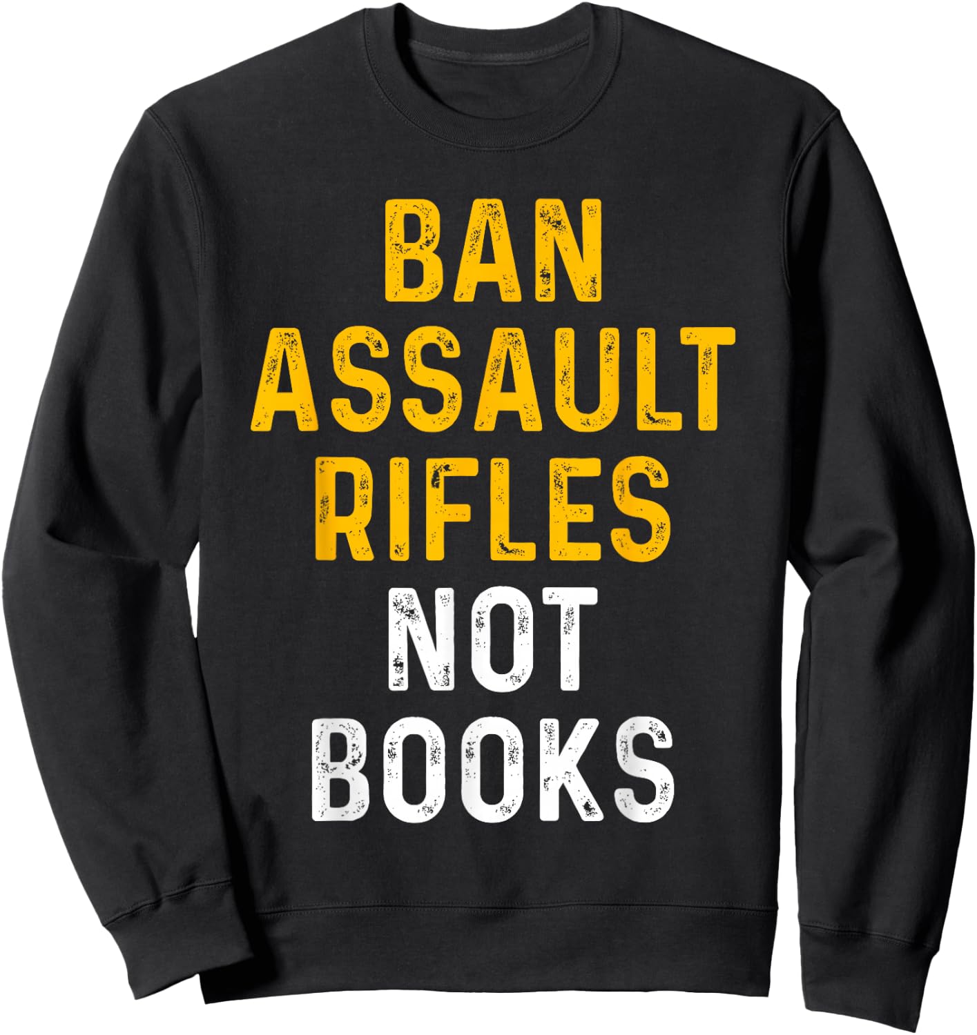 Ban Assault Weapons Now Ban Assault Rifles Not Books Sweatshirt - Sweatshirt | Black