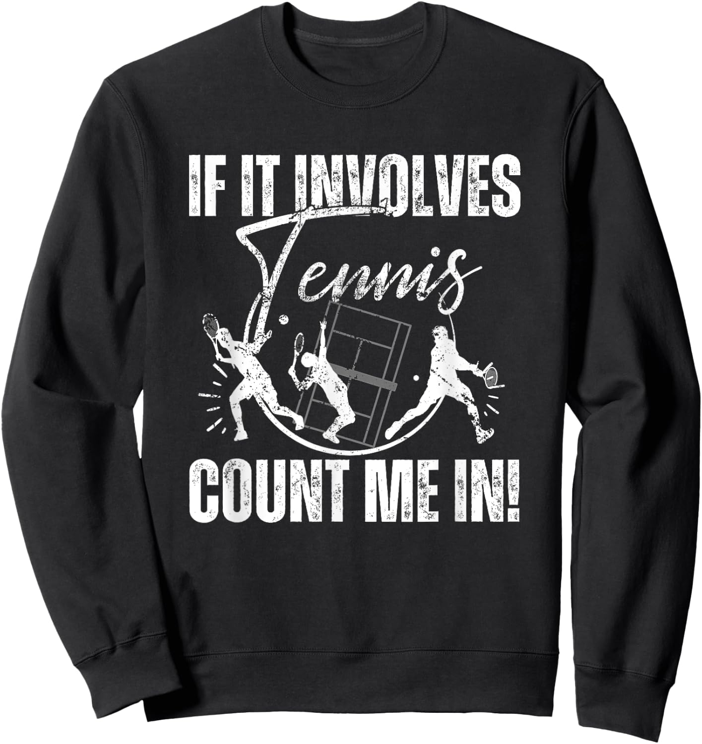 If It Involves Tennis Count Me In! Funny Tennis Sweatshirt - Sweatshirt | Black
