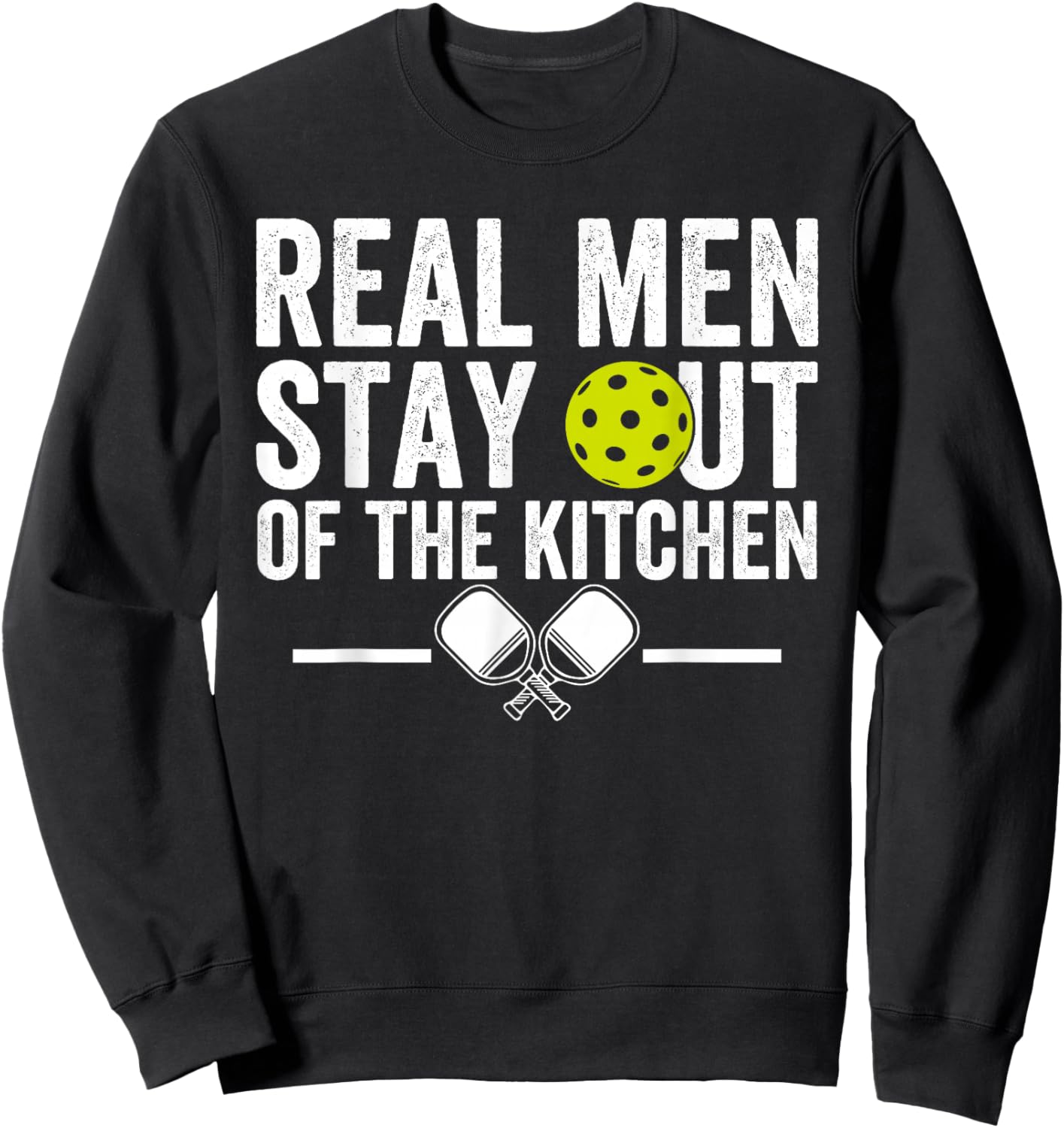 Real Men Stay Out of The Kitchen Funny Pickleball Vintage Sweatshirt - Sweatshirt | Black