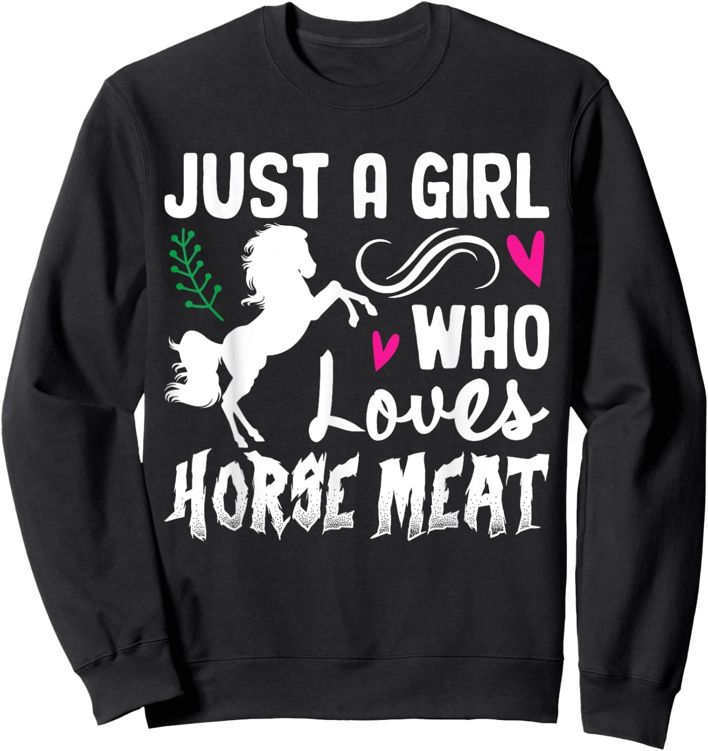 Just A Girl Who Loves Horse Meat Weird Cringe Oddly Specific Sweatshirt - Sweatshirt | Black