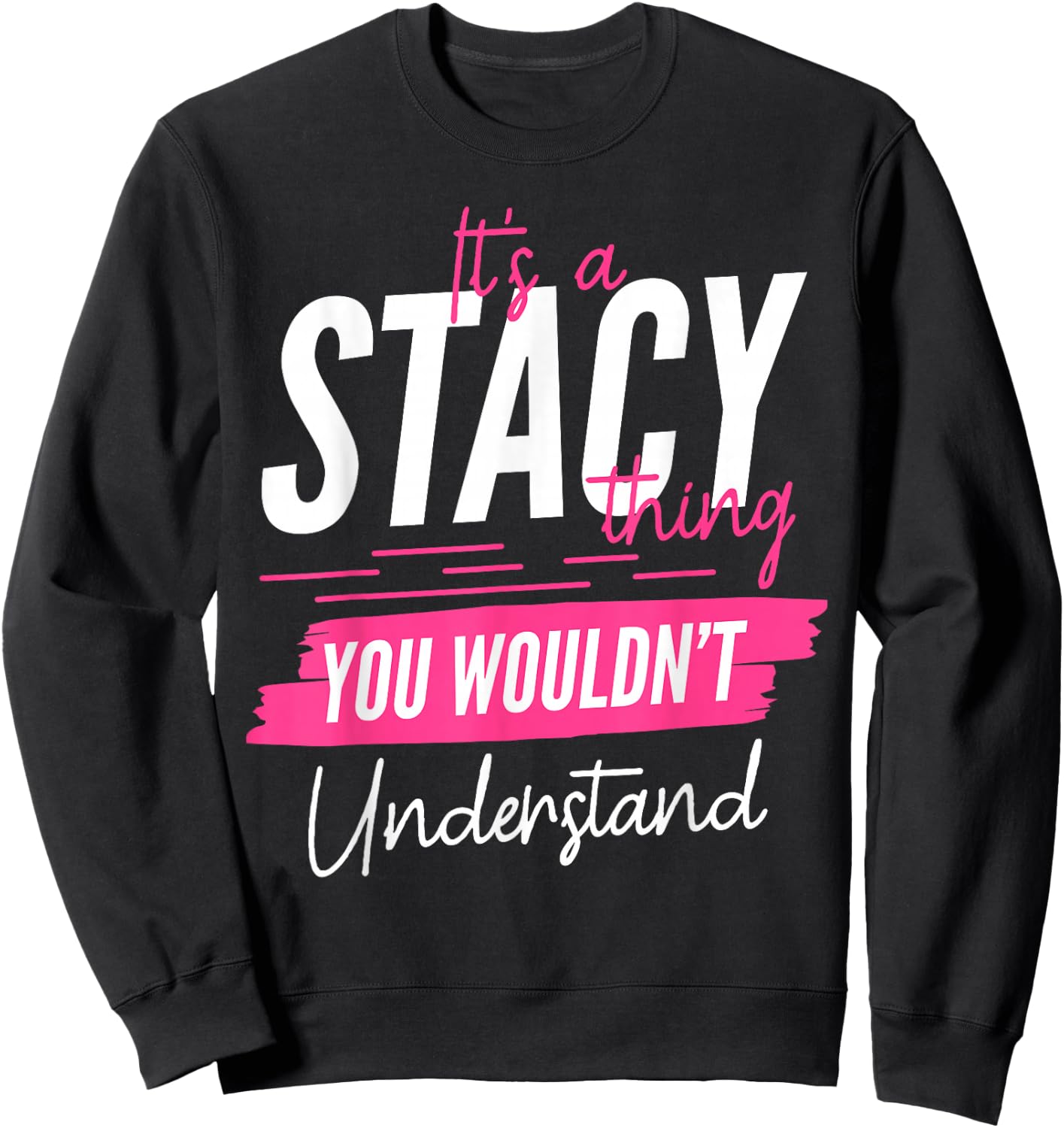 It's A Stacy Thing You Wouldn't Understand Funny First Name Sweatshirt - Sweatshirt | Black