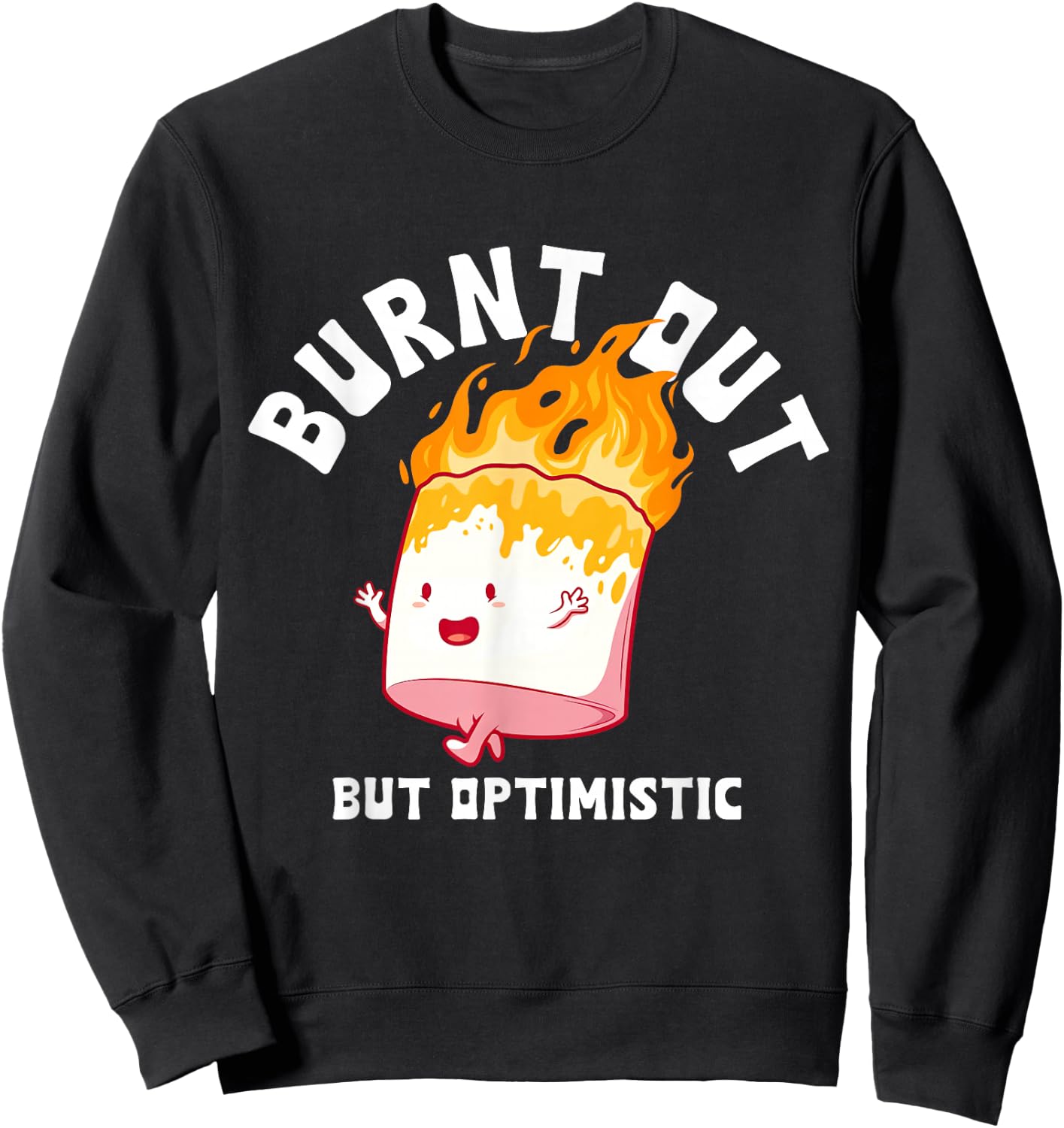 Burnt Out But Optimistics Funny Saying Humor Quote Sweatshirt - Sweatshirt | Black
