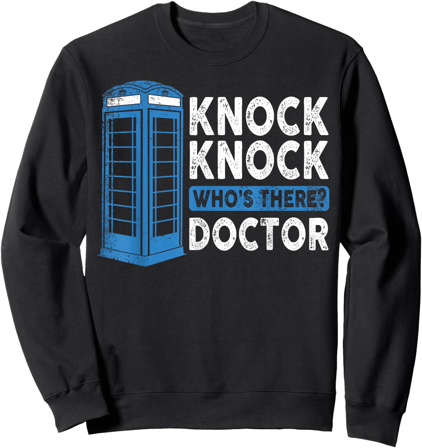Hilarious Humor Knock Knock Doctor Funny Knock Who's There Sweatshirt - Sweatshirt | Black