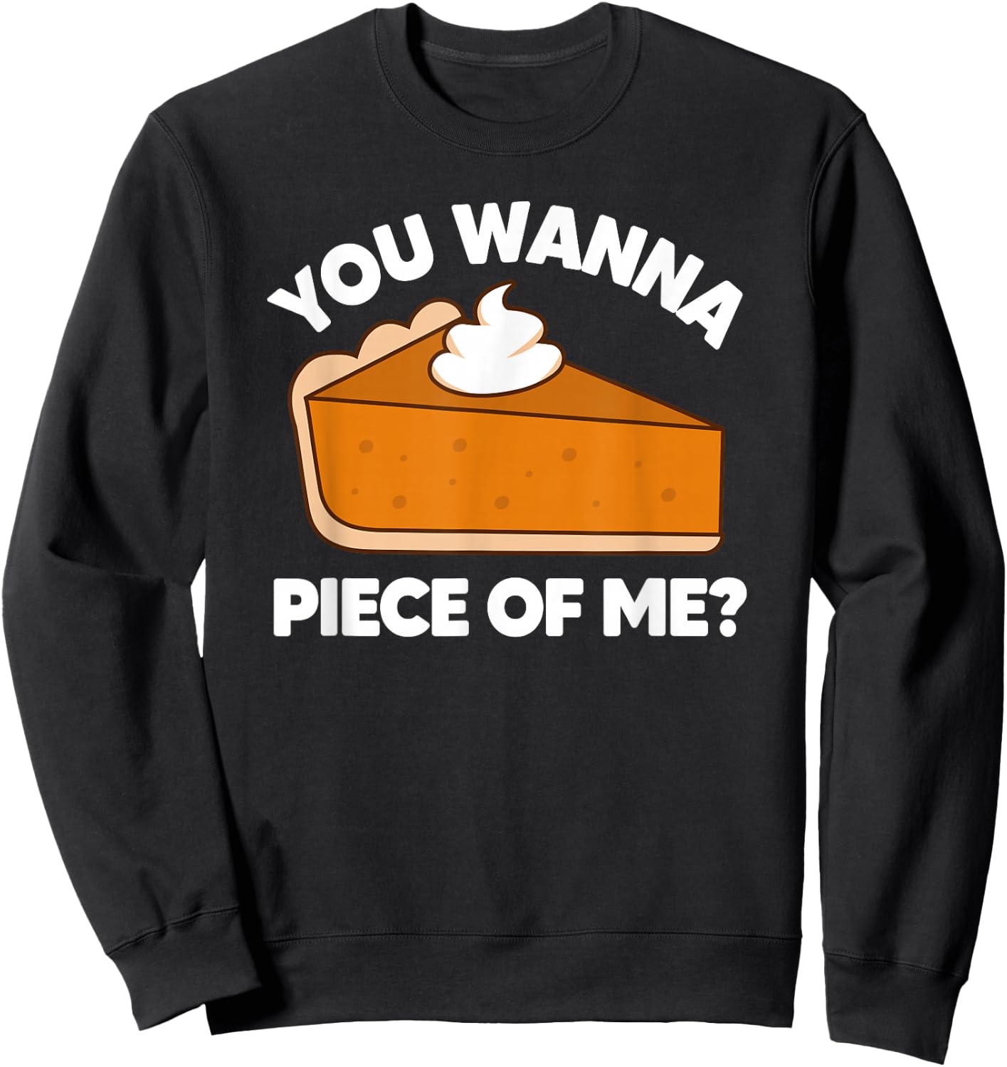 You Wanna Piece of Me Funny Thanksgiving Pie Pun Sweatshirt - Sweatshirt | Black
