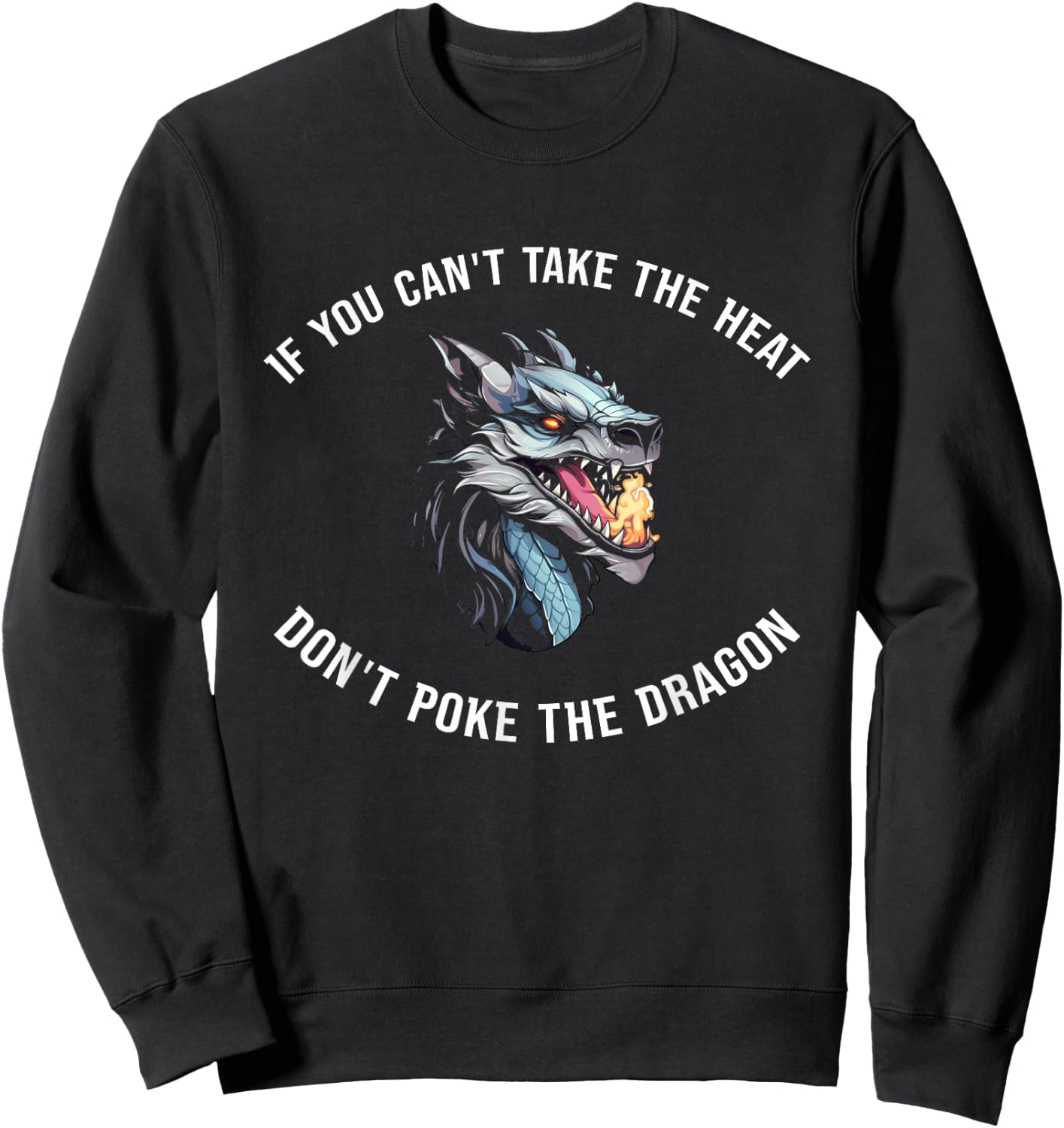 If You Can't Take The Heat Don't Poke The Dragon Sweatshirt - Sweatshirt | Black