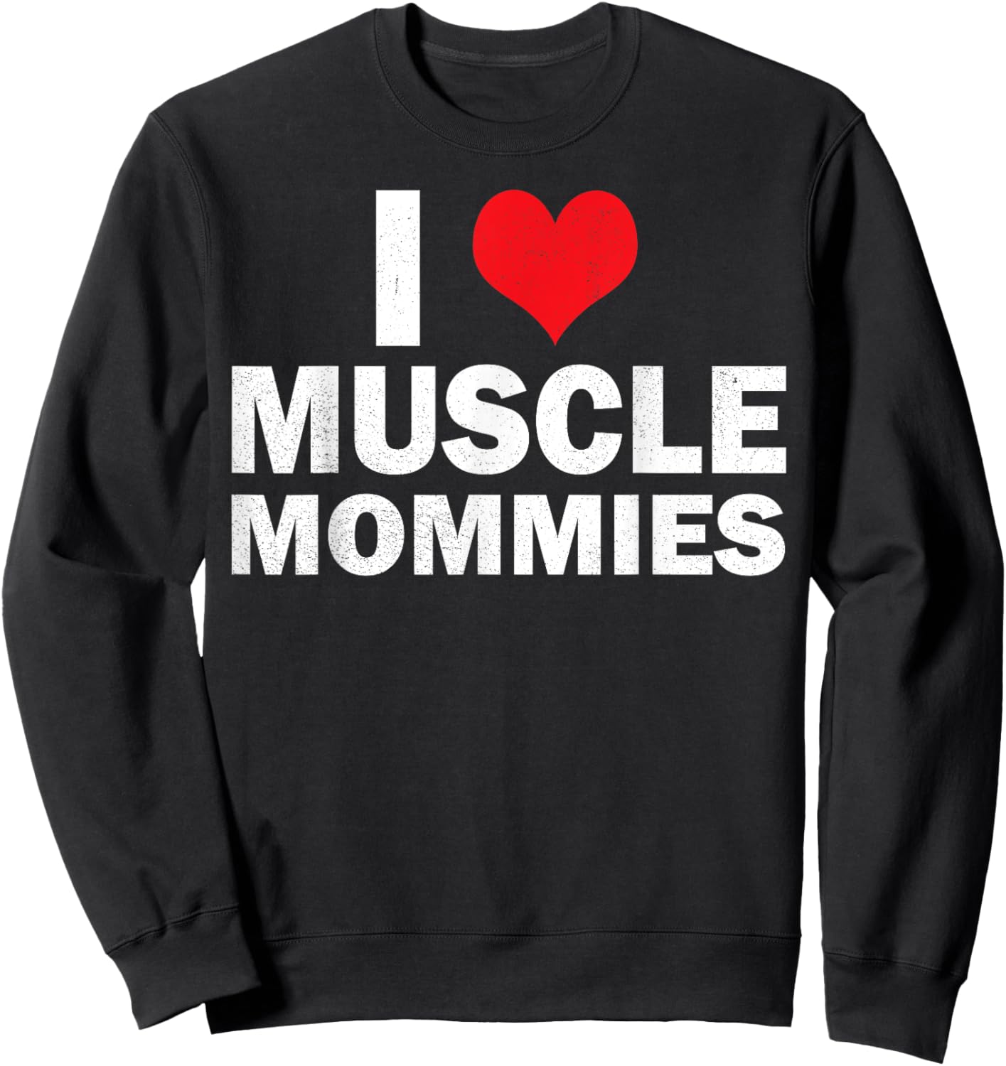 I Love Muscle Mommies I Heart Muscle Mommies Muscle Mommy Sweatshirt - Sweatshirt | Black