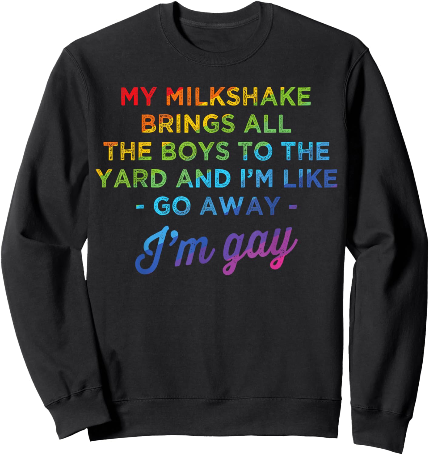 My Milkshake Brings All The Boys To The Yard I'm Gay Sweatshirt - Sweatshirt | Black