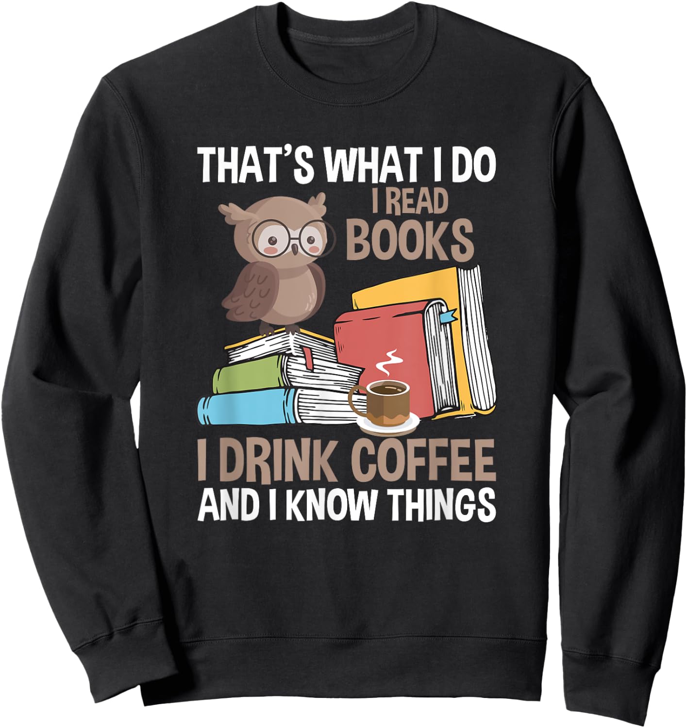 Reading That's What I Do I Read Books And Know Things Sweatshirt - Sweatshirt | Black