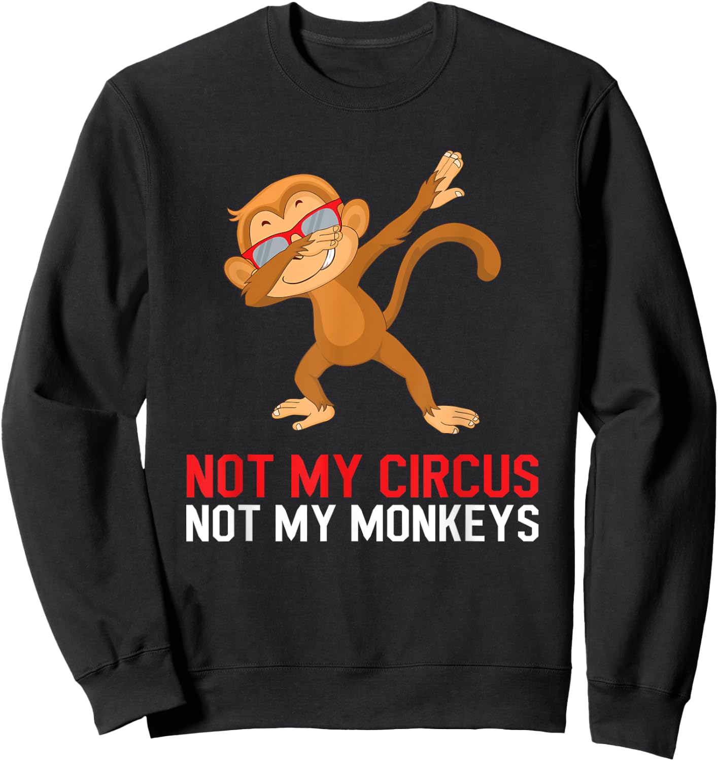 Colleague Pensioner Office Not My Circus Not My Monkeys Sweatshirt - Sweatshirt | Black