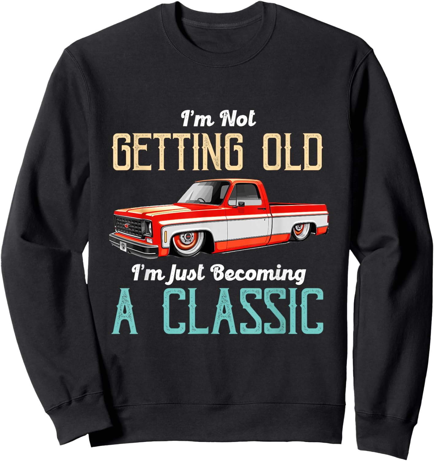 Not Old Becoming A Classic Funny Truck Lover Sweatshirt - Sweatshirt | Black