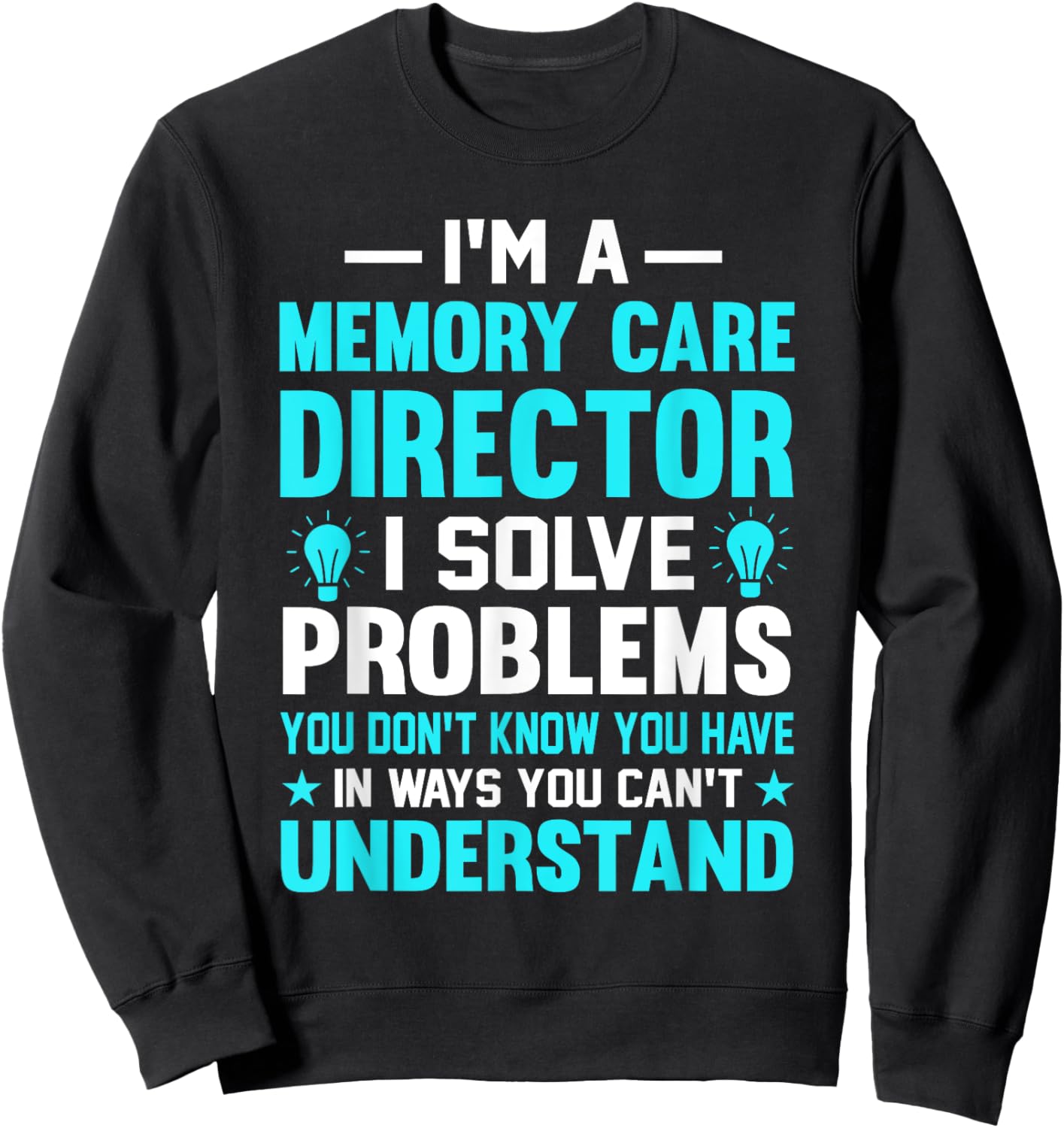 Memory Care Director Solve Problems Worker Sweatshirt - Sweatshirt | Black