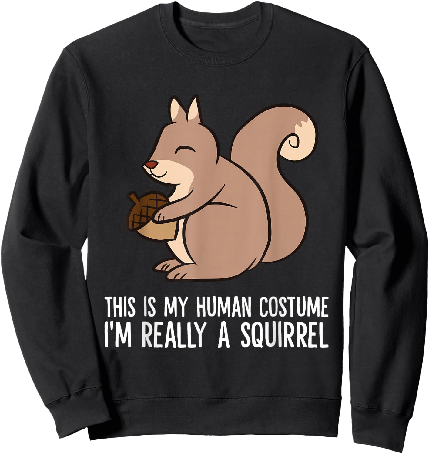 This Is My Human Costume I'm Really A Squirrel Sweatshirt - Sweatshirt | Black