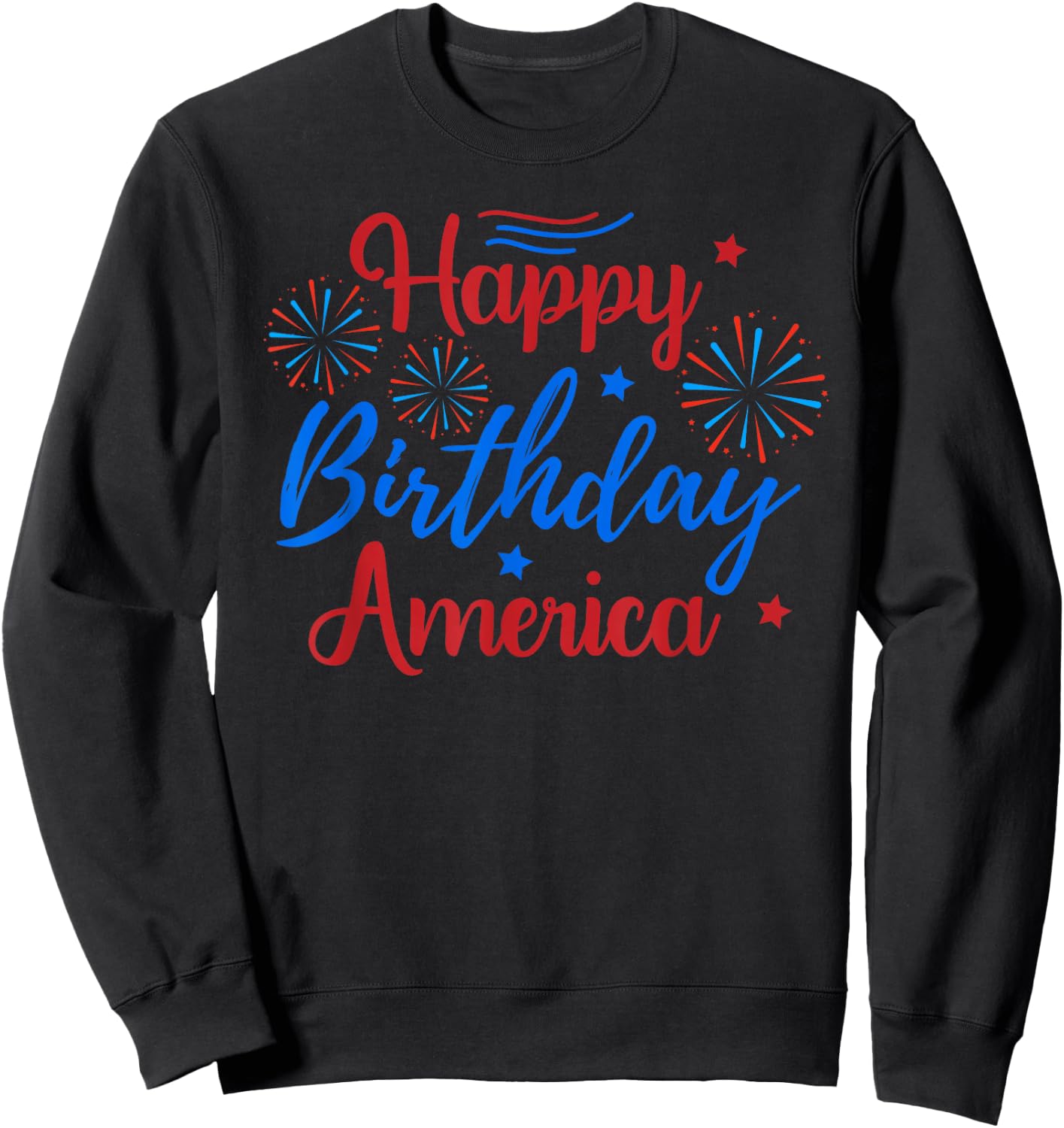 HAPPY BIRTHDAY AMERICA July 4th Holiday Patriotic American Sweatshirt - Sweatshirt | Black