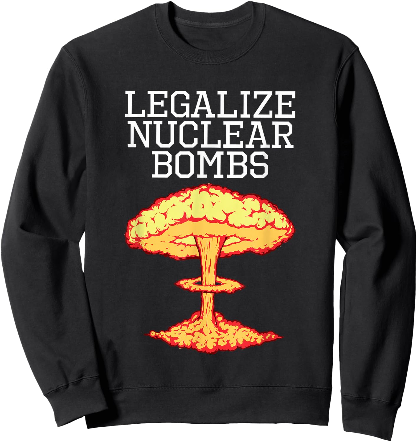 Legalize Nuclear Bombs Apparel Sweatshirt - Sweatshirt | Black