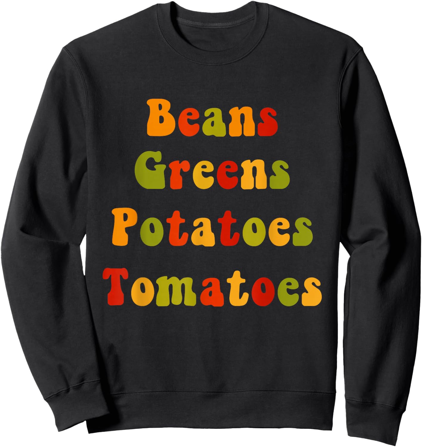 Beans Greens Potatoes Tomatoes - Love Thanksgiving Food Sweatshirt - Sweatshirt | Black