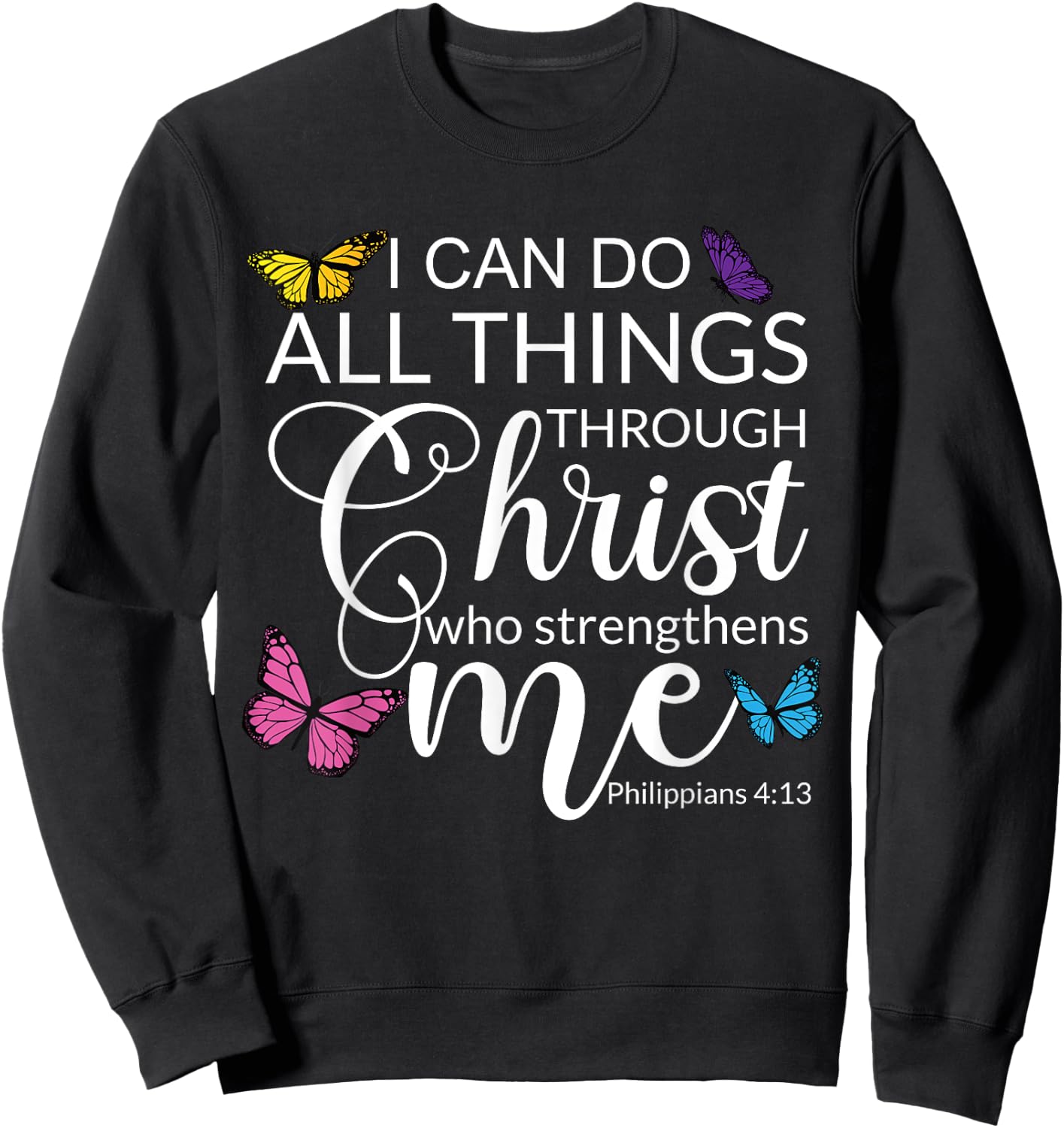 Philip 4 13 I Can Do All through Christ Jesus Bible Faith Sweatshirt - Sweatshirt | Black