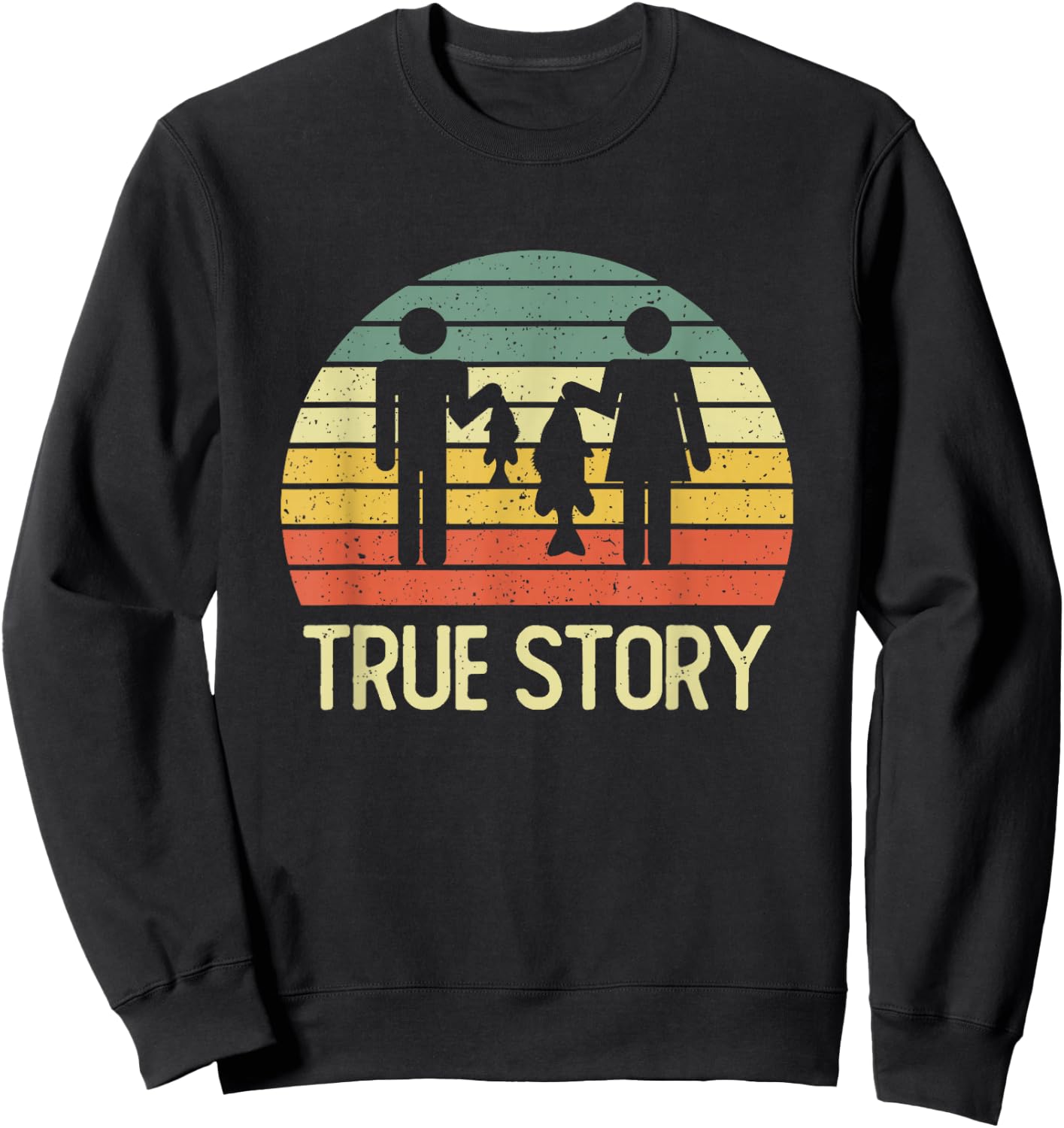 True Story Funny Fishing Couple Vintage Quote Sweatshirt - Sweatshirt | Black