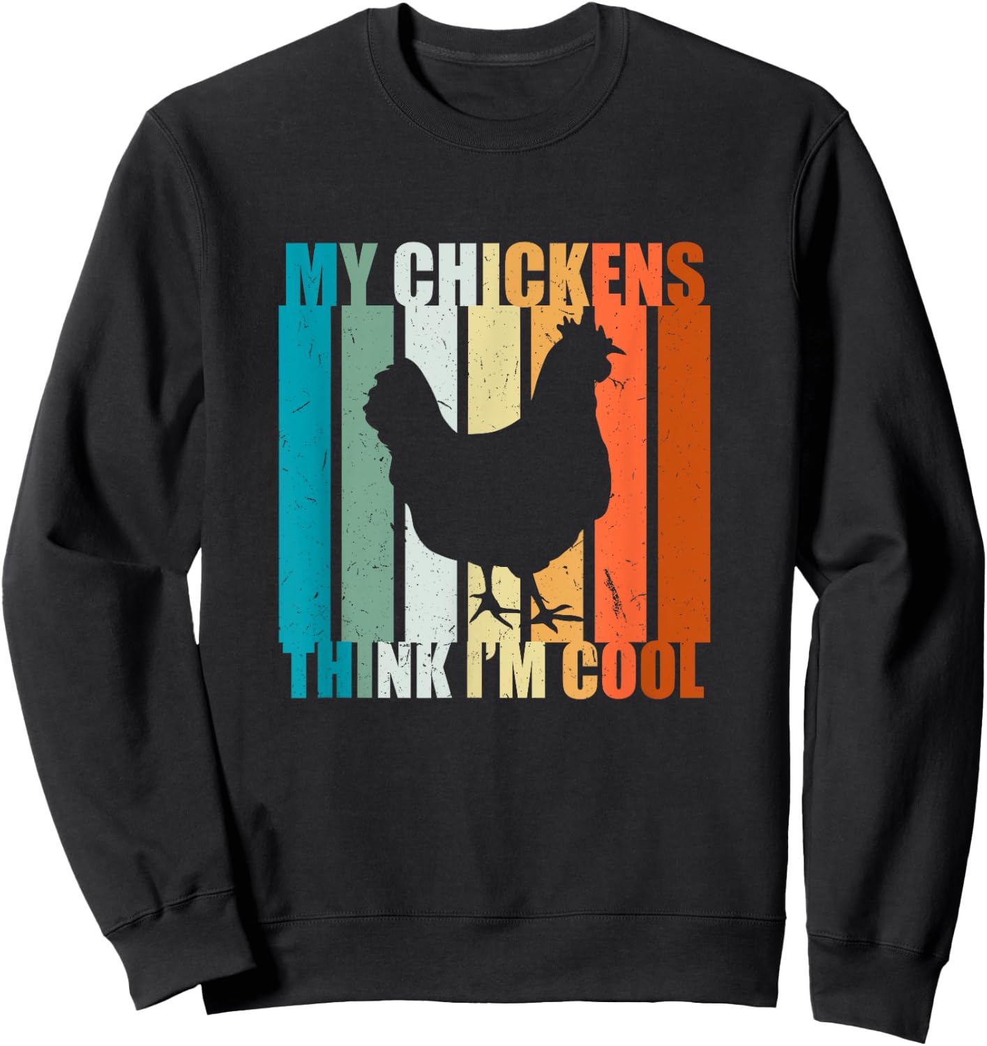 My Chickens think I'm cool. For Farm Girls and Chicken Love Sweatshirt - Sweatshirt | Black