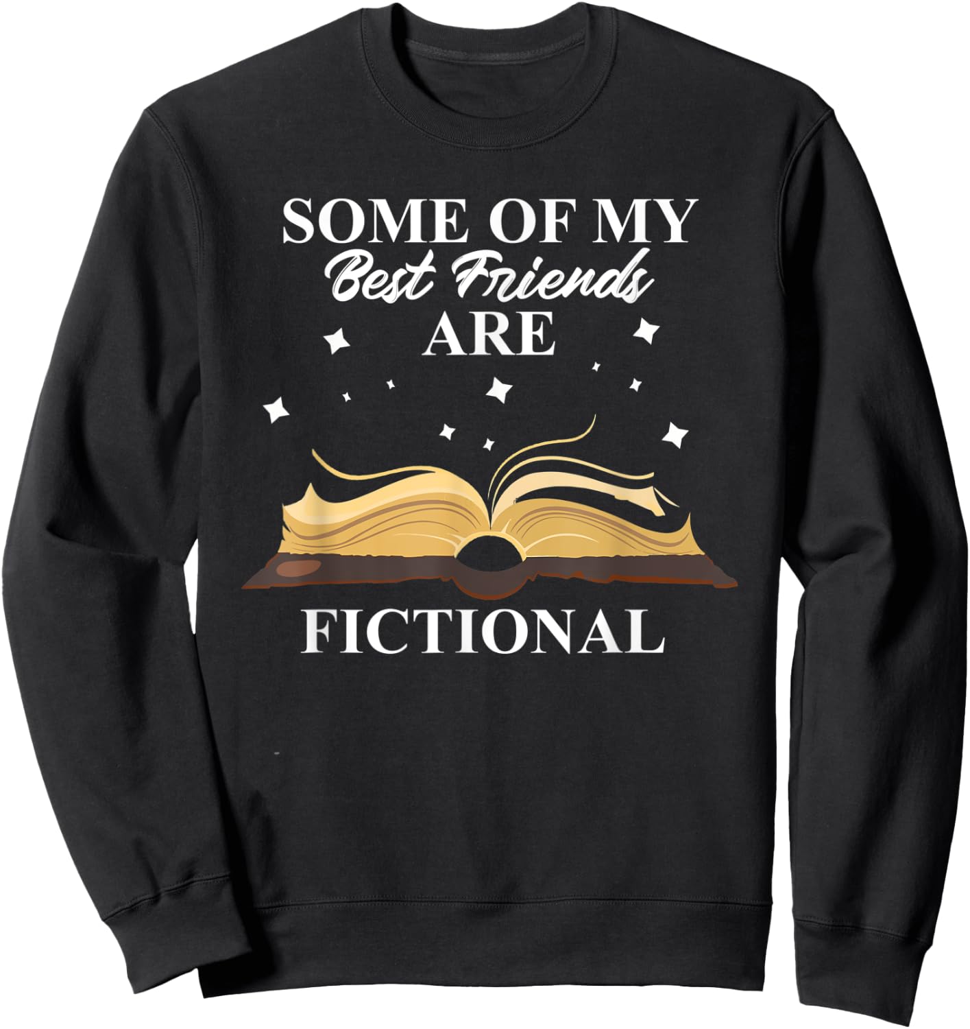 Some Of My Best Friends Are Fictional Book Lover Bookworm Sweatshirt - Sweatshirt | Black
