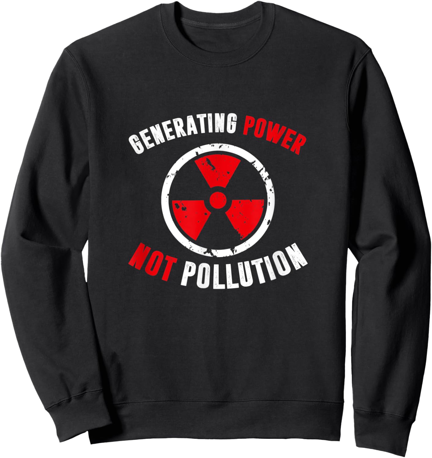 Generating Power Not Pollution, Nuclear Engineer Sweatshirt - Sweatshirt | Black