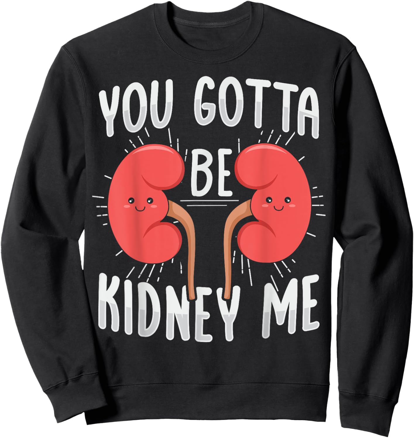 You gotta be kidney me Pun for a Dialysis Nurse Sweatshirt - Sweatshirt | Black