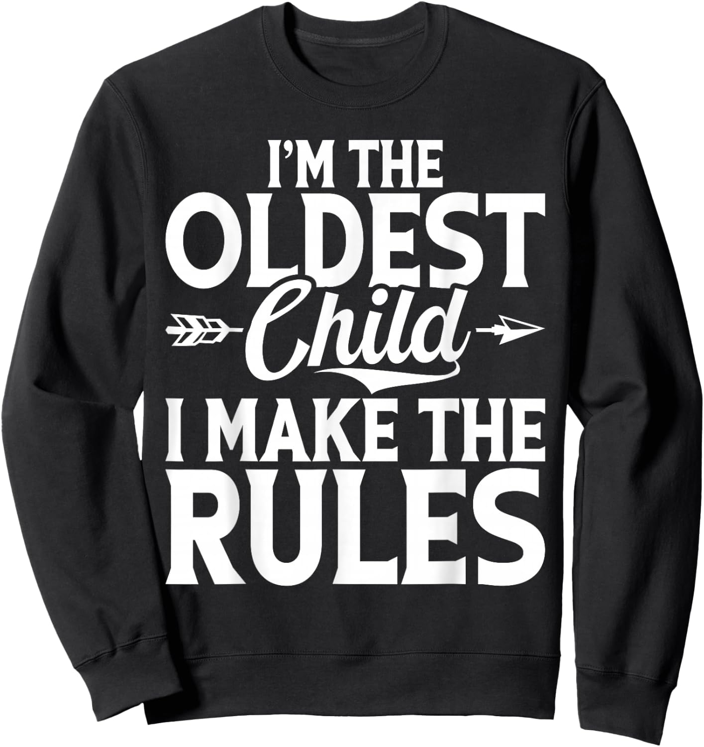 Im the oldest Child i make the Rules Oldest Child Sweatshirt - Sweatshirt | Black