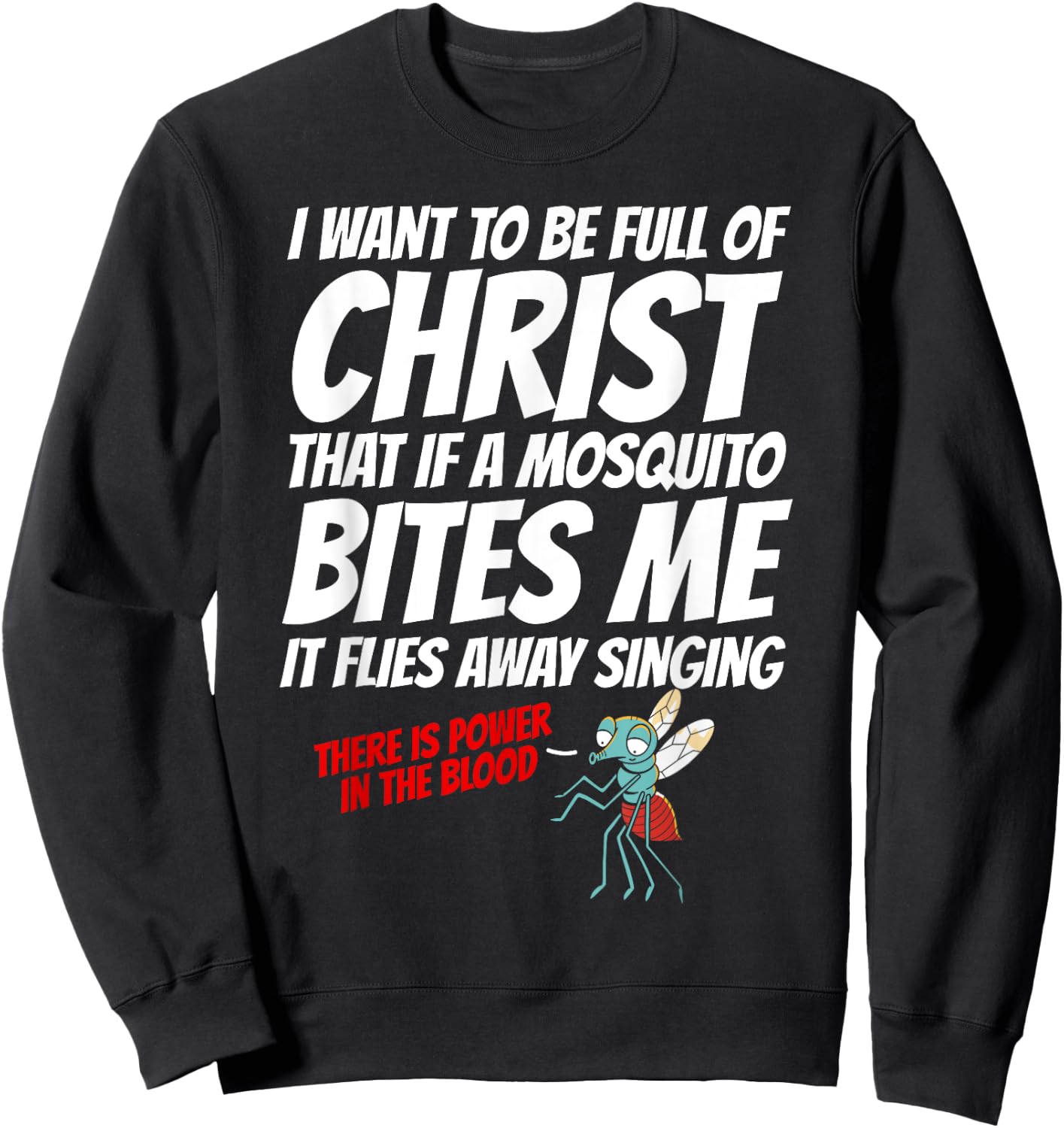 Christian I Want To Be Full of Christ Mosquito Religious Sweatshirt - Sweatshirt | Black