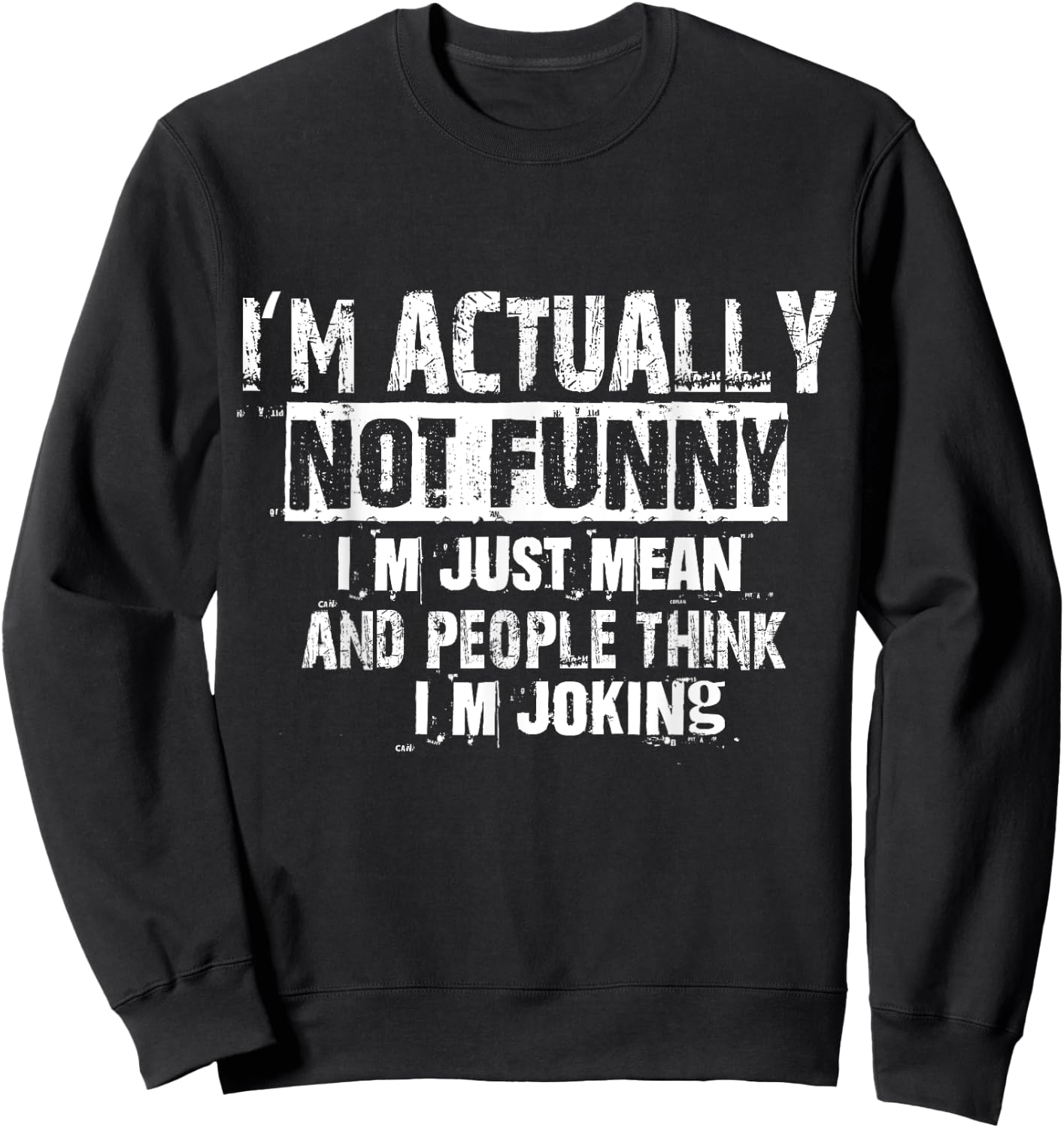 I'm Actually Not Funny I'm Just Mean And People Think Joking Sweatshirt - Sweatshirt | Black