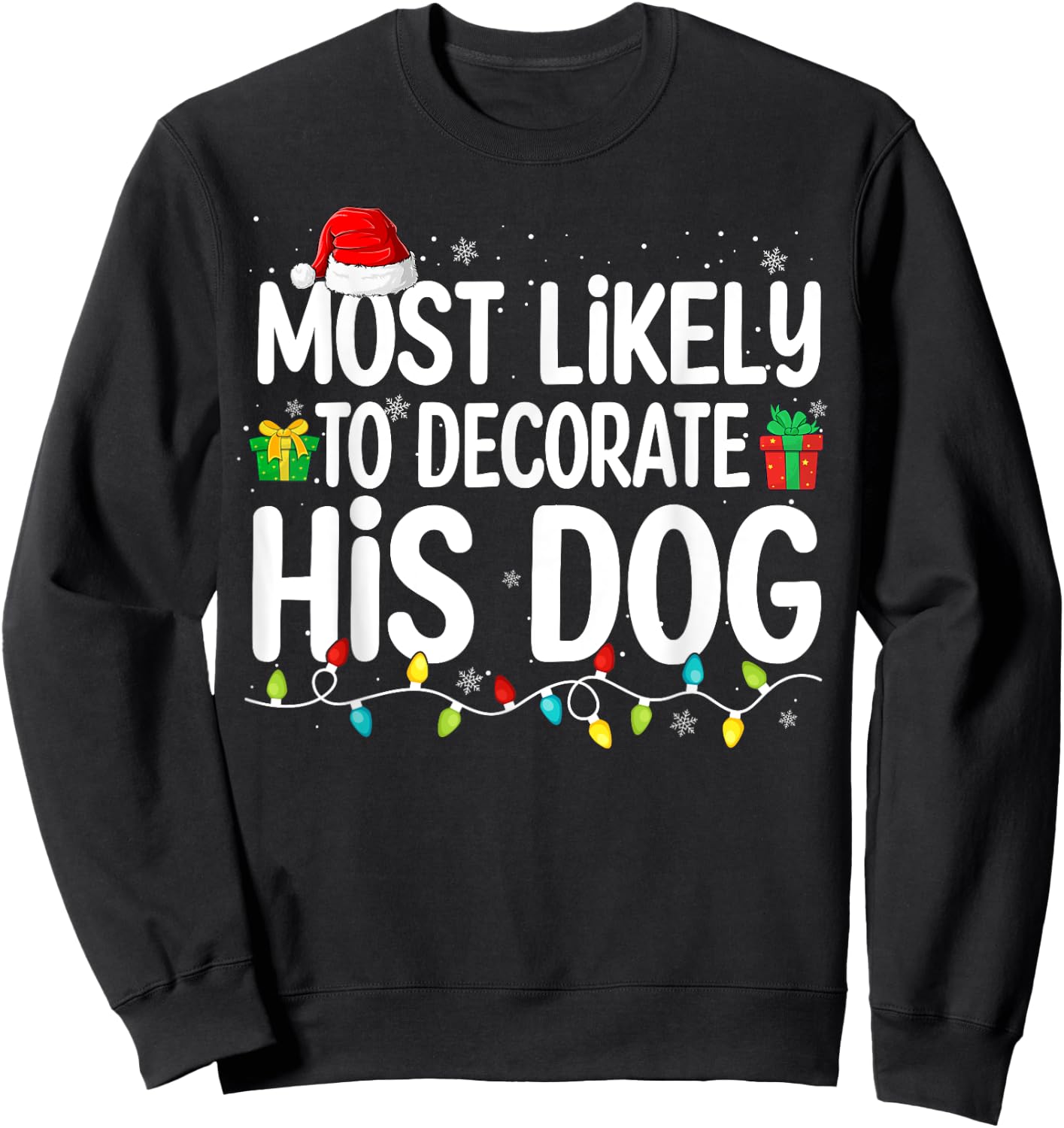 Most Likely To Decorate His Dog Lover Funny Christmas Men Women Sweatshirt - Sweatshirt | Black
