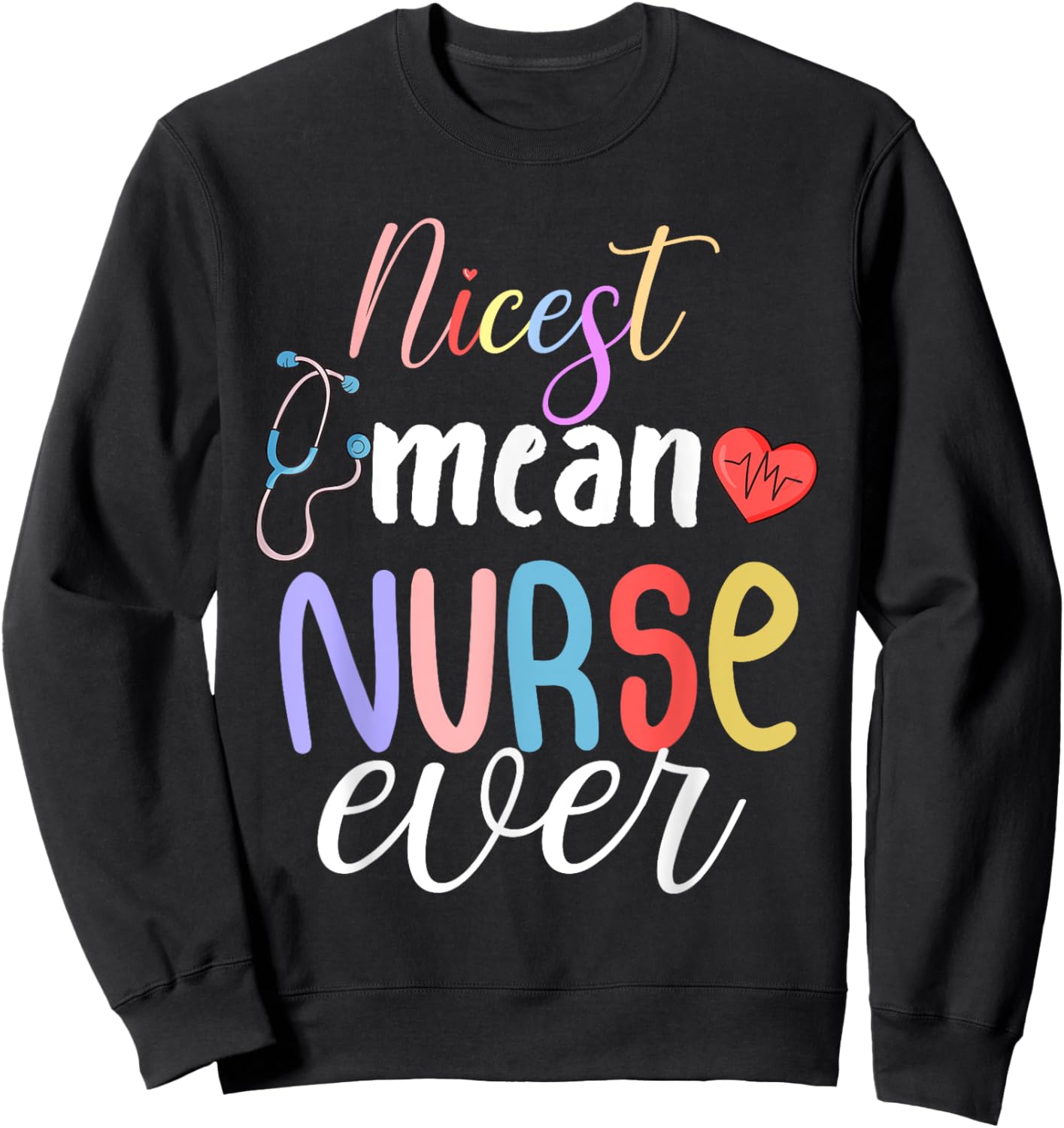 Nicest Mean Nurse Ever Funny Sarcasm Nurse Saying Sweatshirt - Sweatshirt | Black