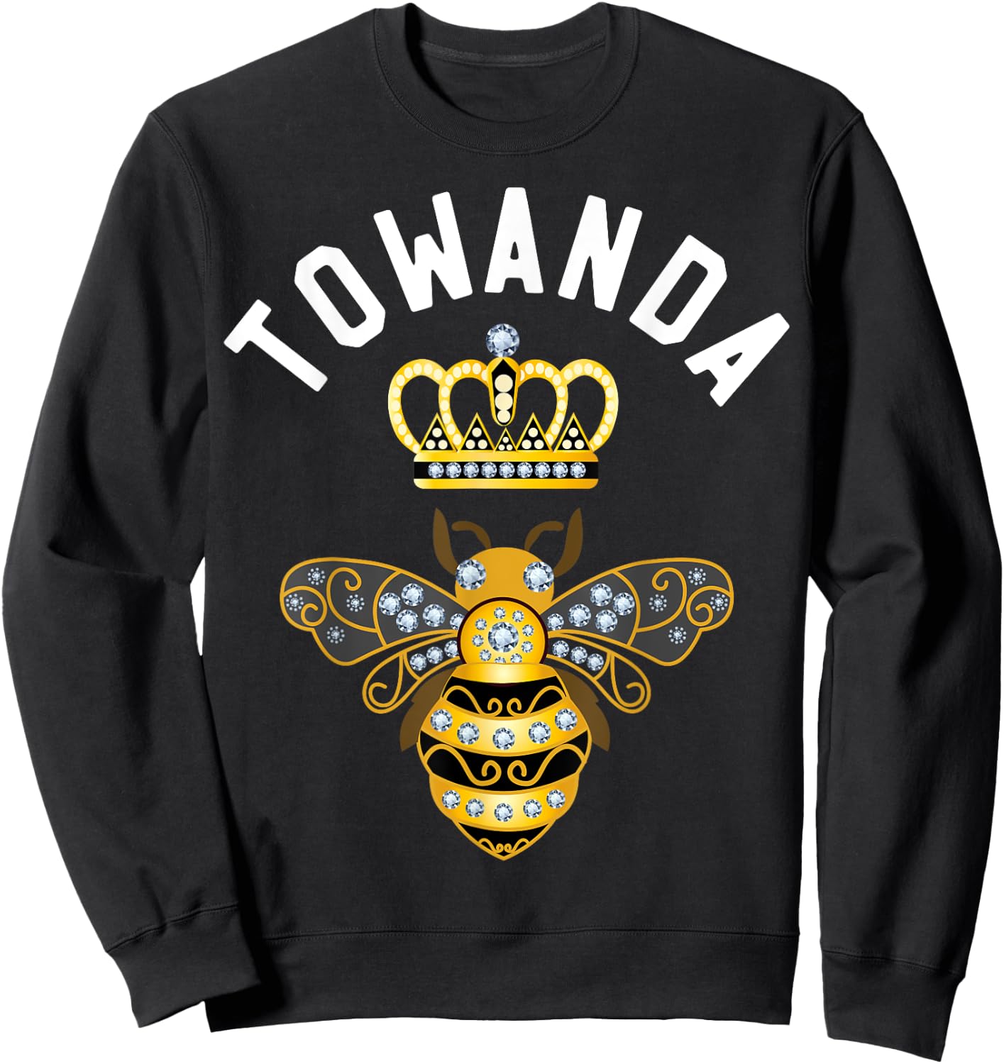 Towanda Name Towanda Birthday Gifts Queen Crown Bee Towanda Sweatshirt - Sweatshirt | Black