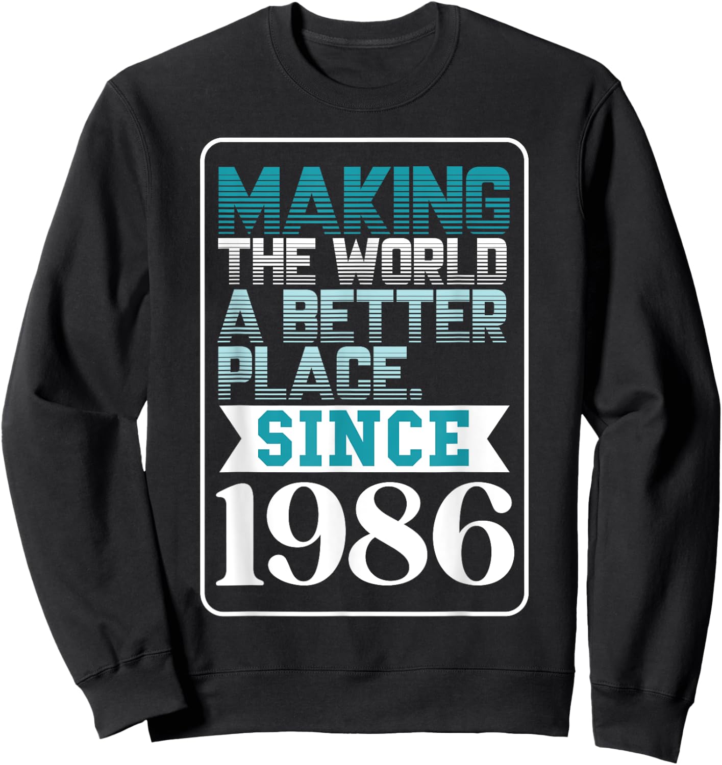 Making the world a better place since 1986 Sweatshirt - Sweatshirt | Black