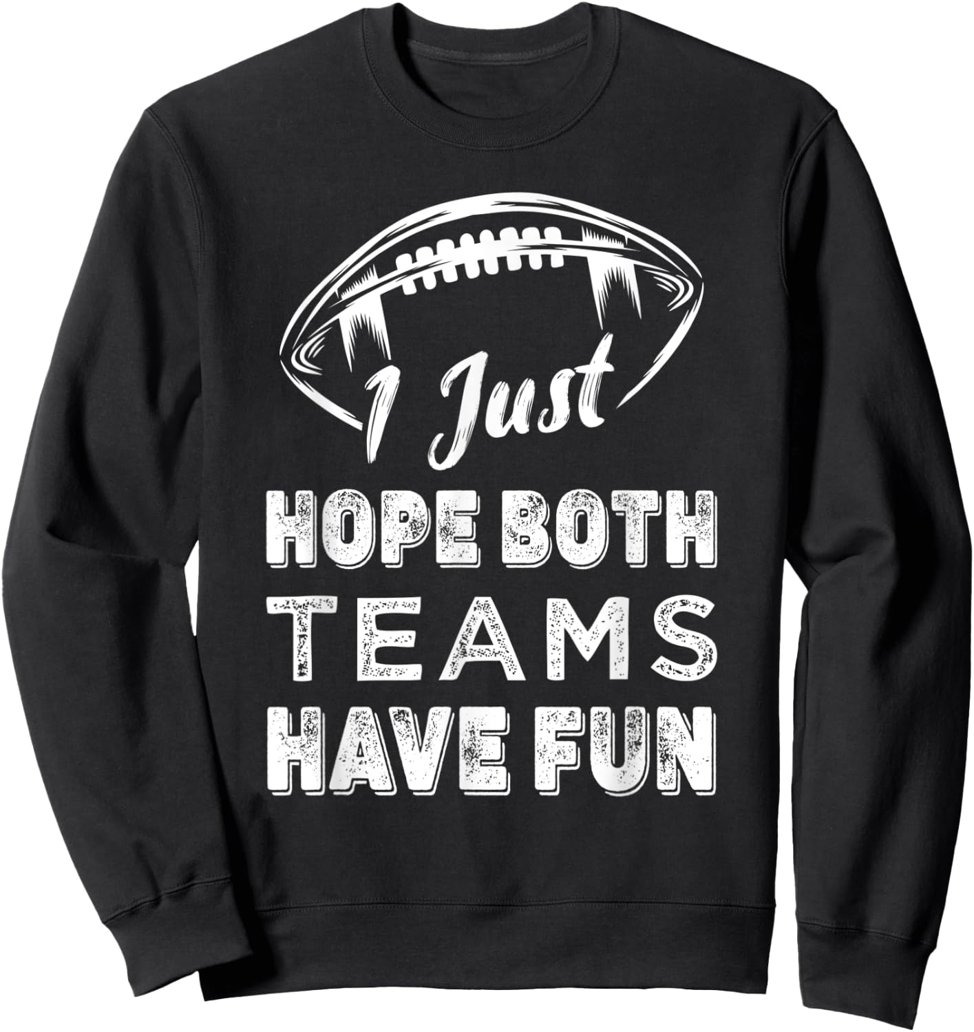 Retro Vintage I Just Hope Both Teams Have Fun Funny Football Sweatshirt - Sweatshirt | Black