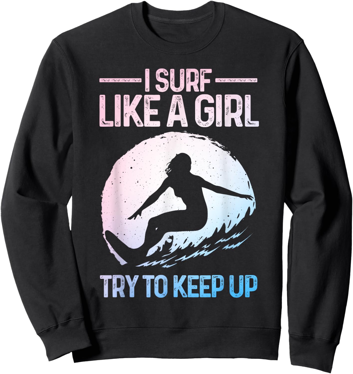 Funny Surf Like A Girl Surfer Design Retro Surfing Sweatshirt - Sweatshirt | Black