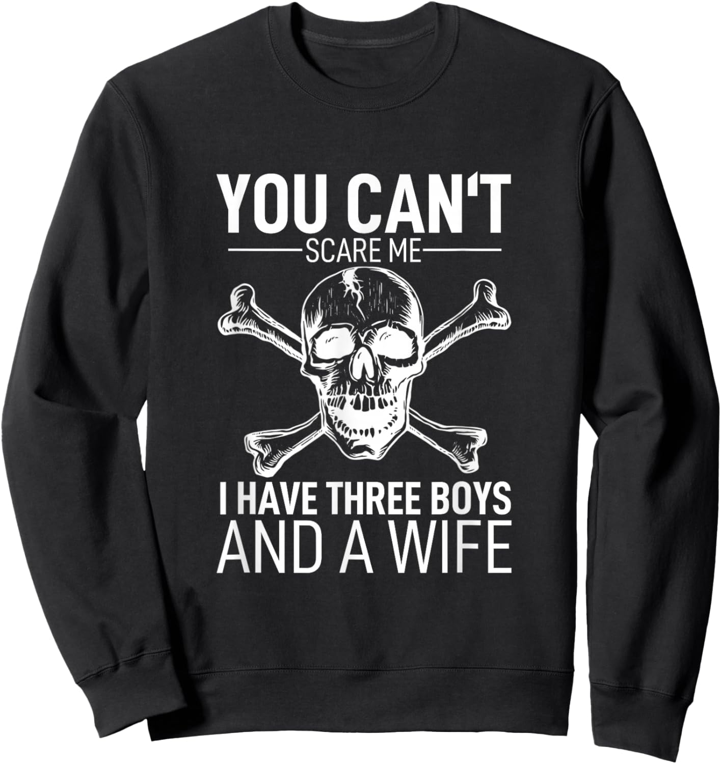 Father Day Shirt You Can´t Scare Me I Have 3 Boys And A Wife Sweatshirt - Sweatshirt | Black