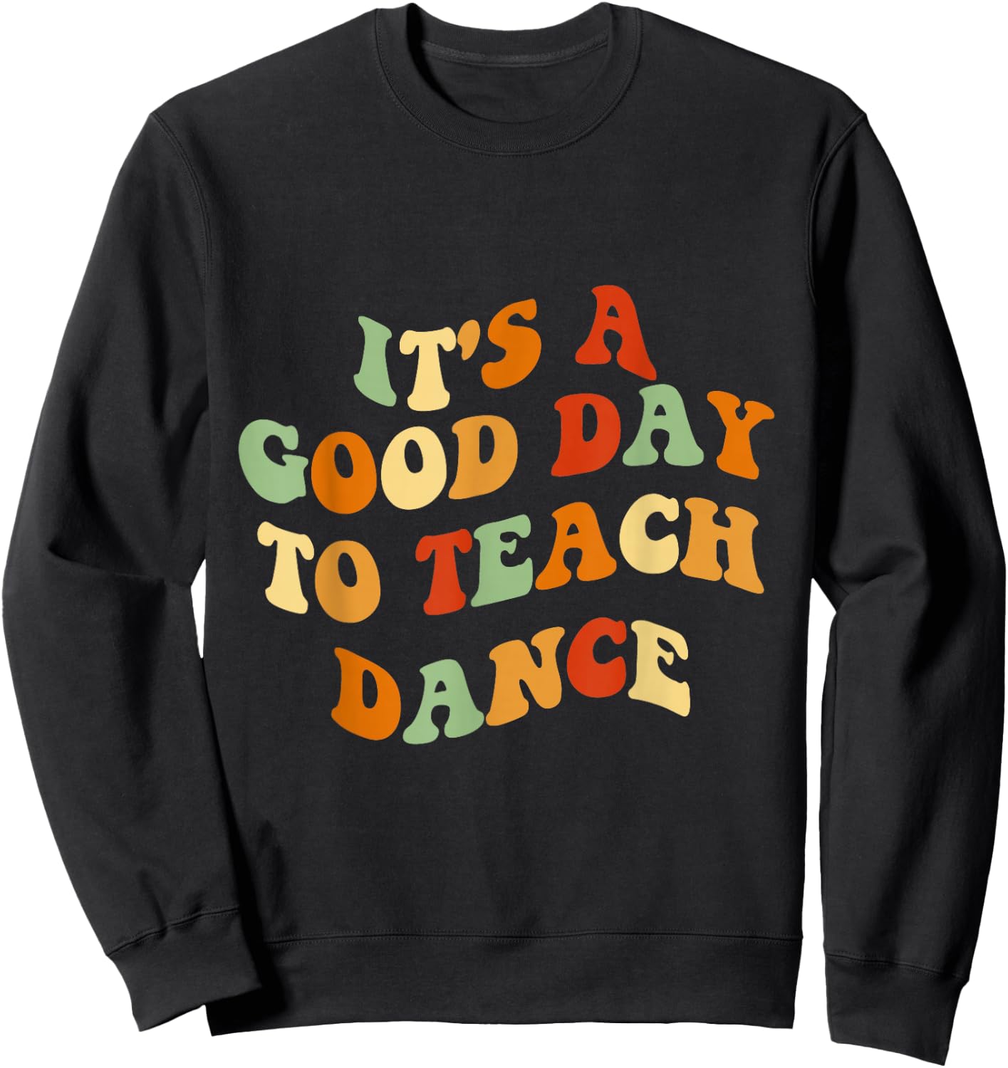 It's A Good Day To Teach Dance Funny Dance Teacher Sweatshirt - Sweatshirt | Black