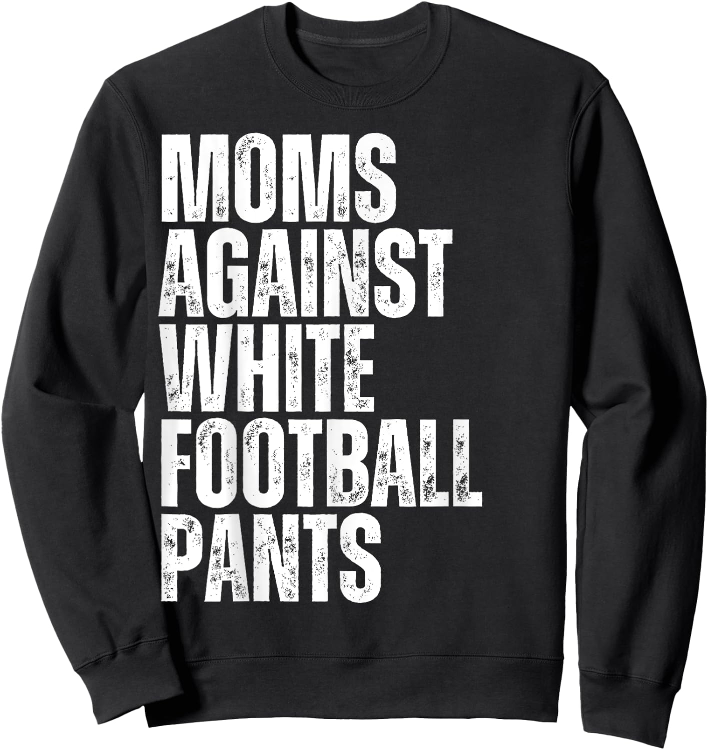 Moms Against White Football Pants Funny Mom Football Sweatshirt - Sweatshirt | Black