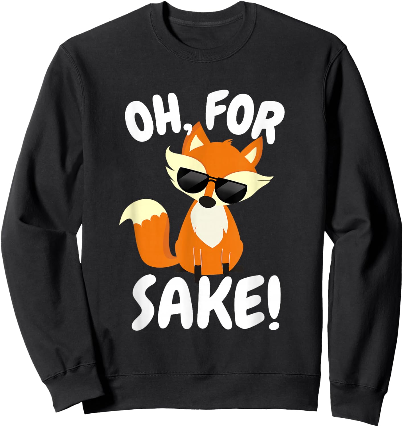 Oh for FOX Sake | Funny Cute Top for Boys, Girls, Adults Sweatshirt - Sweatshirt | Black