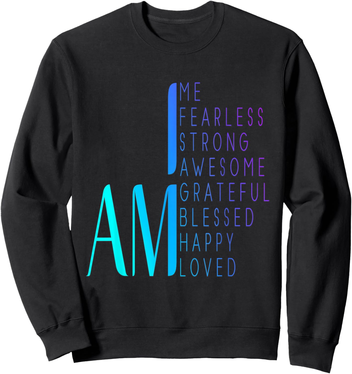 I am Fearless I am Strong I am Blessed Inspirational Quote Sweatshirt - Sweatshirt | Black
